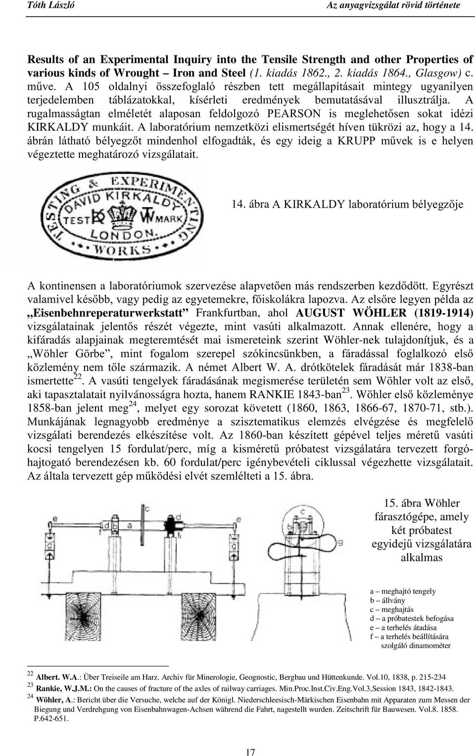 A UXJDOPDVViJWDQ HOPpOHWpW DODSRVDQ IHOGROJR]y 3($5621 LV PHJOHKHWVHQ VRNDW LGp]L KIRKALDY munkáit. A laboratórium nemzetközi elismertségét híven tükrözi az, hogy a 14.