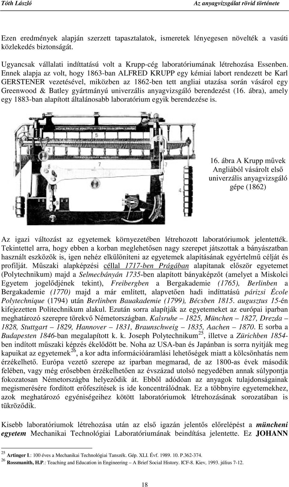Ennek alapja az volt, hogy 1863-ban ALFRED KRUPP egy kémiai labort rendezett be Karl GERSTENER vezetésével, miközben az 1862-ben tett angliai utazása során vásárol egy Greenwood & Batley gyártmányú