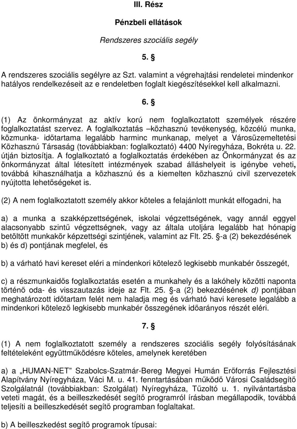 (1) Az önkormányzat az aktív korú nem foglalkoztatott személyek részére foglalkoztatást szervez.