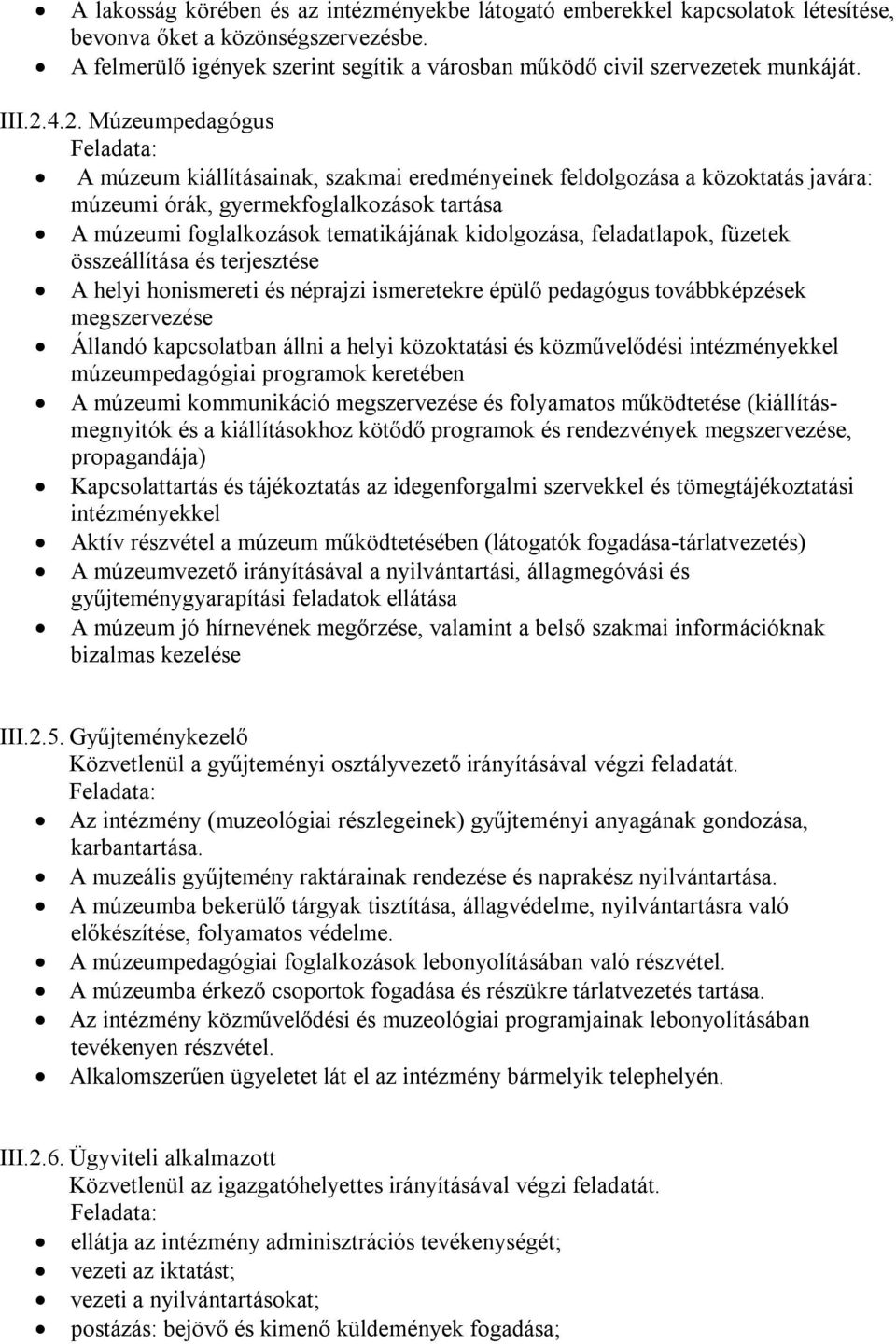 4.2. Múzeumpedagógus Feladata: A múzeum kiállításainak, szakmai eredményeinek feldolgozása a közoktatás javára: múzeumi órák, gyermekfoglalkozások tartása A múzeumi foglalkozások tematikájának