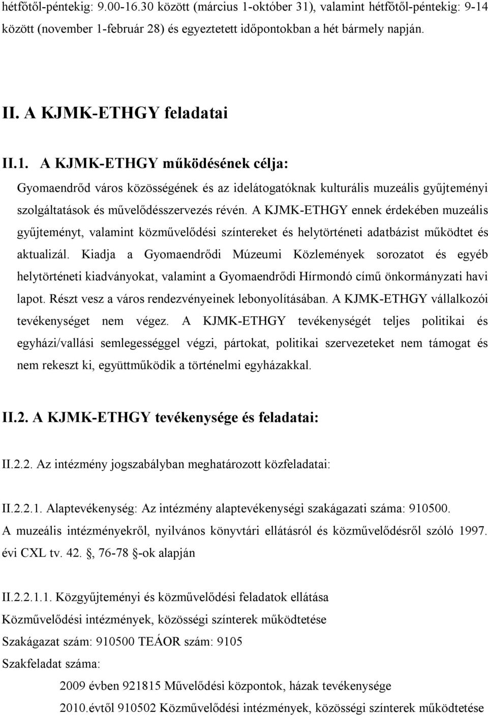 A KJMK-ETHGY ennek érdekében muzeális gyűjteményt, valamint közművelődési színtereket és helytörténeti adatbázist működtet és aktualizál.