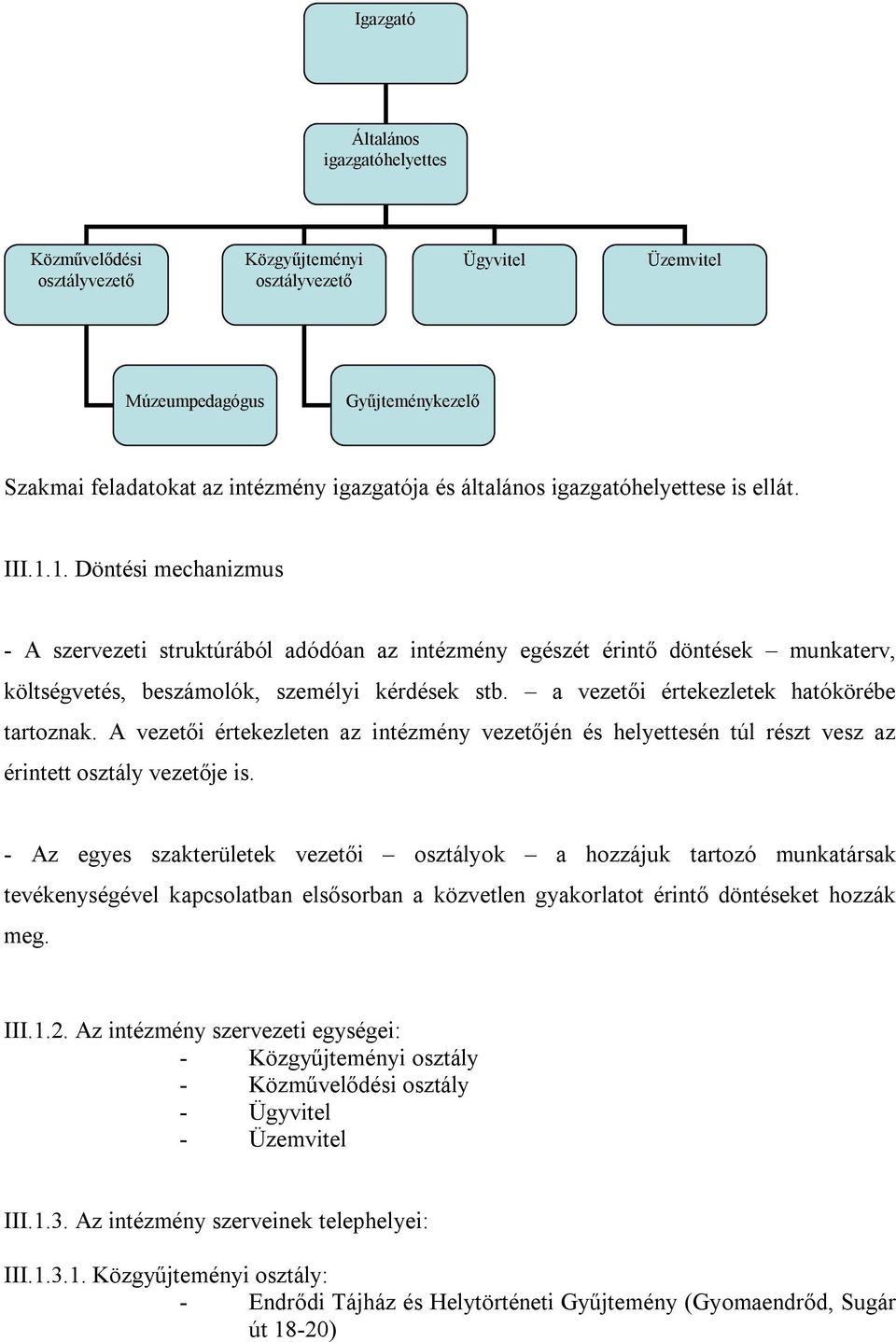 a vezetői értekezletek hatókörébe tartoznak. A vezetői értekezleten az intézmény vezetőjén és helyettesén túl részt vesz az érintett osztály vezetője is.