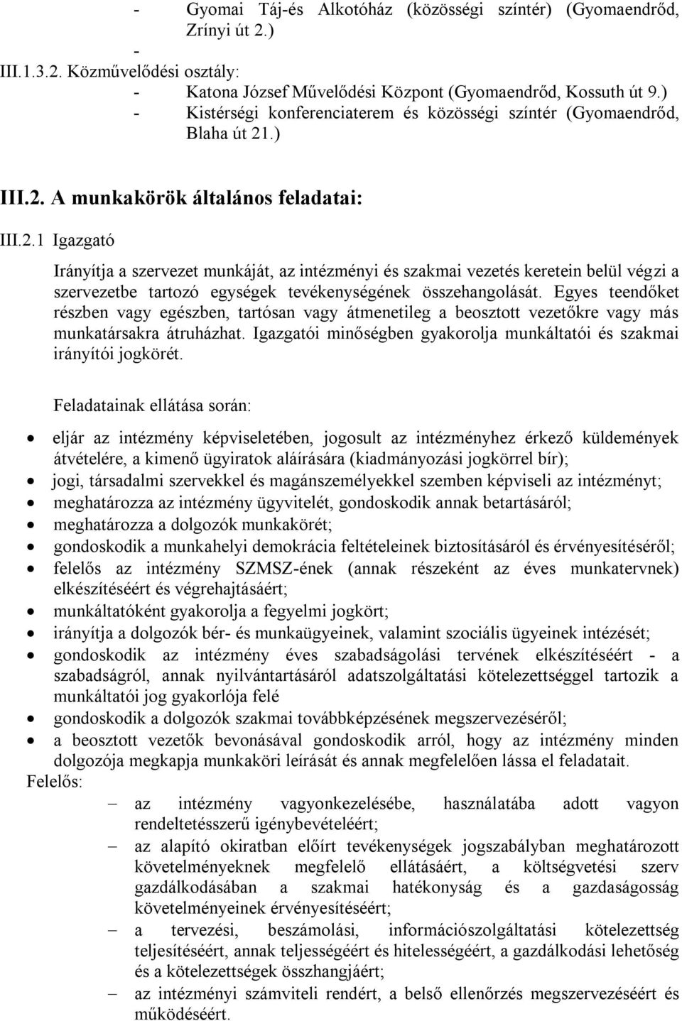 .) III.2. A munkakörök általános feladatai: III.2.1 Igazgató Irányítja a szervezet munkáját, az intézményi és szakmai vezetés keretein belül végzi a szervezetbe tartozó egységek tevékenységének összehangolását.