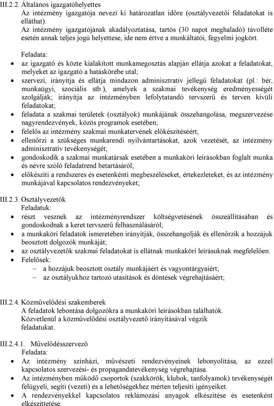 Feladata: az igazgató és közte kialakított munkamegosztás alapján ellátja azokat a feladatokat, melyeket az igazgató a hatáskörébe utal; szervezi, irányítja és ellátja mindazon adminisztratív jellegű