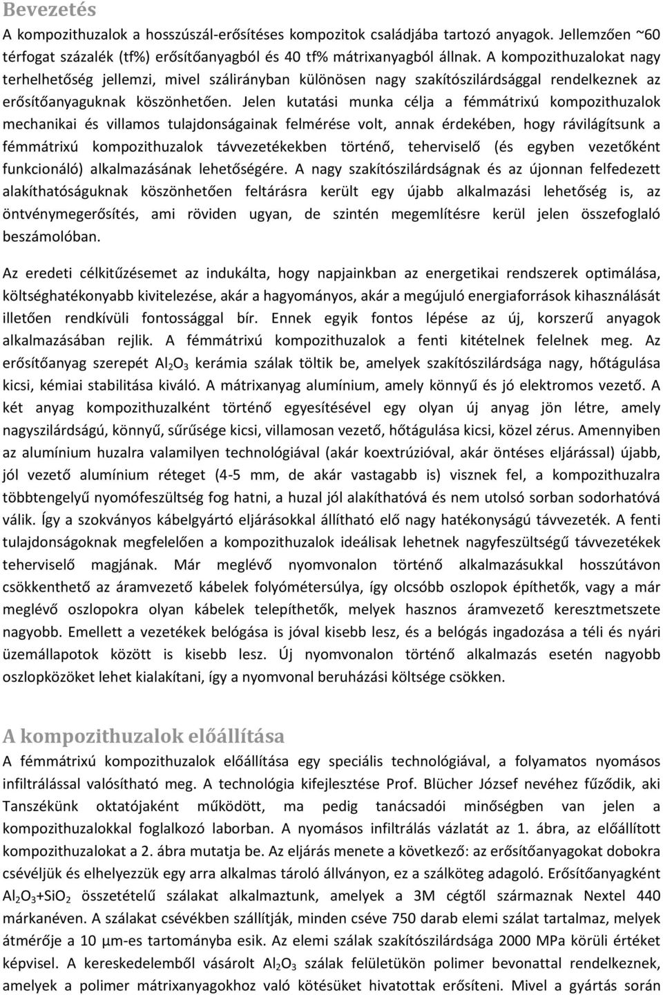 Jelen kutatási munka célja a fémmátrixú kompozithuzalok mechanikai és villamos tulajdonságainak felmérése volt, annak érdekében, hogy rávilágítsunk a fémmátrixú kompozithuzalok távvezetékekben