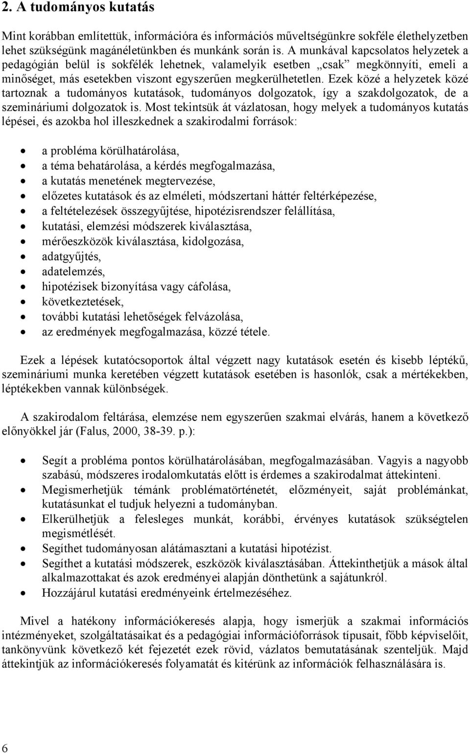 Ezek közé a helyzetek közé tartoznak a tudományos kutatások, tudományos dolgozatok, így a szakdolgozatok, de a szemináriumi dolgozatok is.