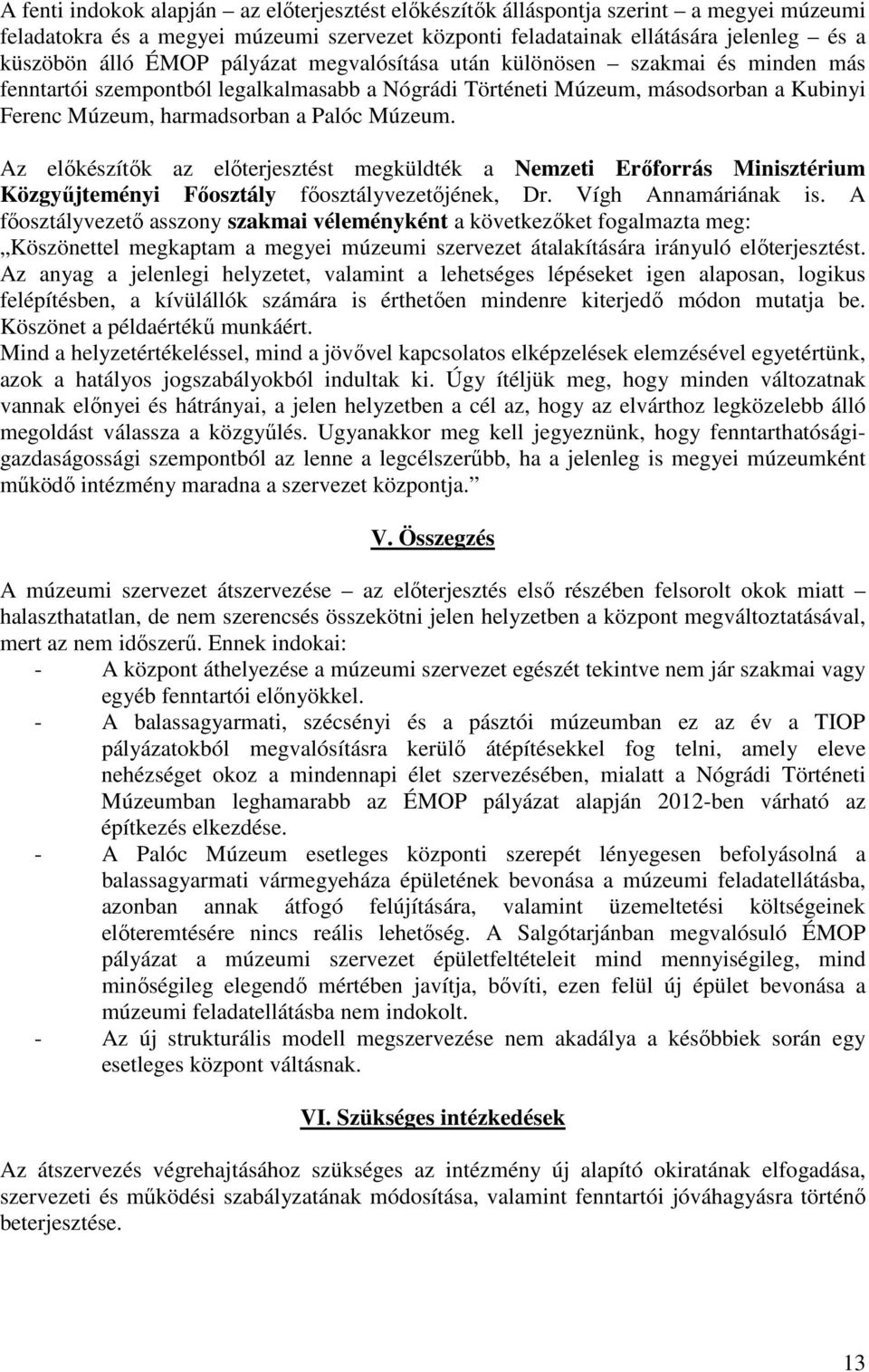 Az előkészítők az előterjesztést megküldték a Nemzeti Erőforrás Minisztérium Közgyűjteményi Főosztály főosztályvezetőjének, Dr. Vígh Annamáriának is.