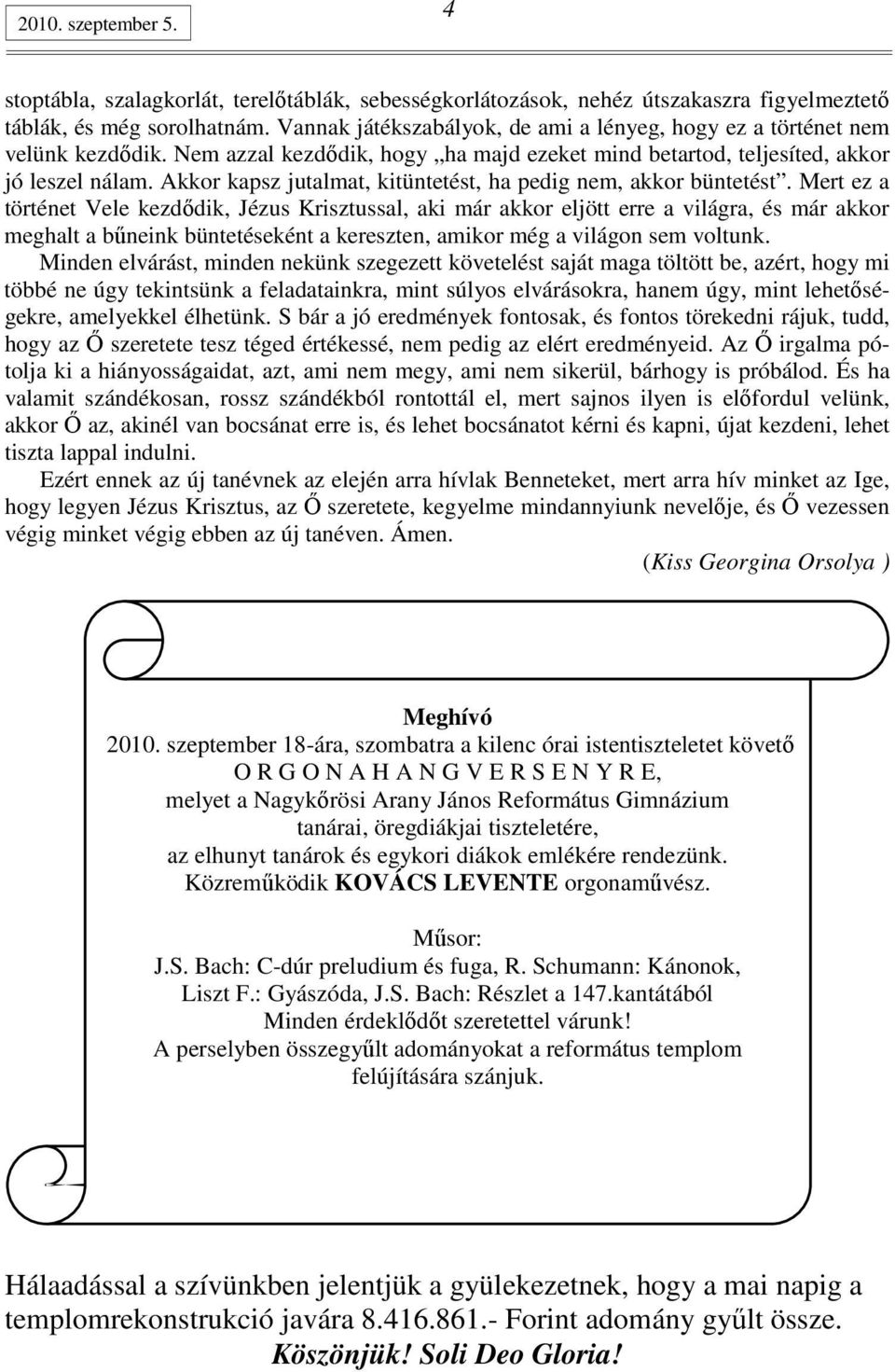 Akkor kapsz jutalmat, kitüntetést, ha pedig nem, akkor büntetést.