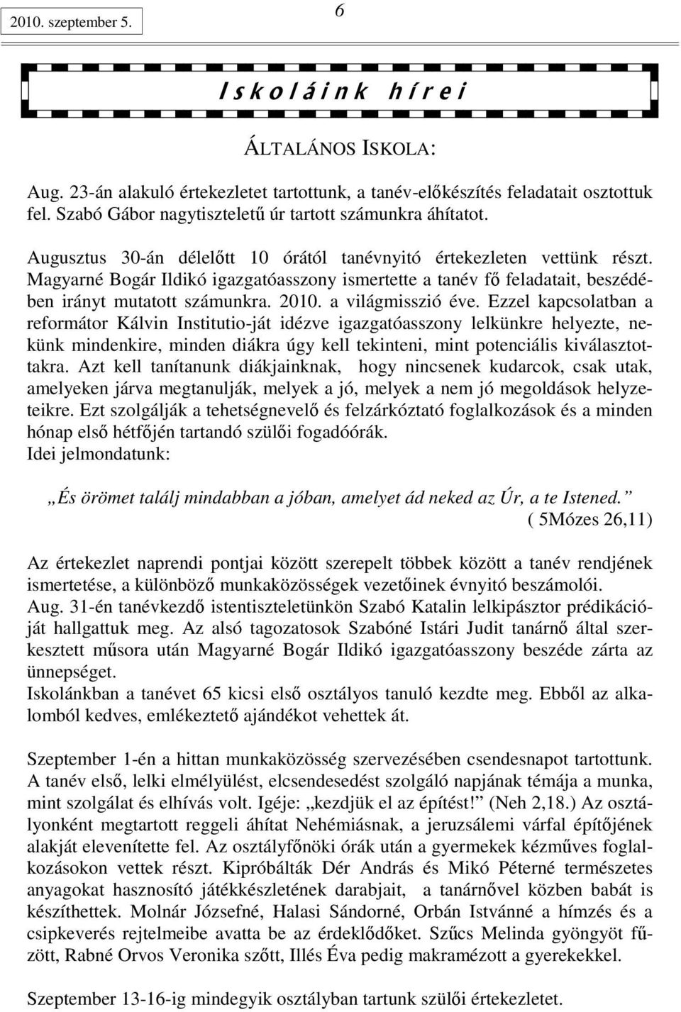 Magyarné Bogár Ildikó igazgatóasszony ismertette a tanév fı feladatait, beszédében irányt mutatott számunkra. 2010. a világmisszió éve.