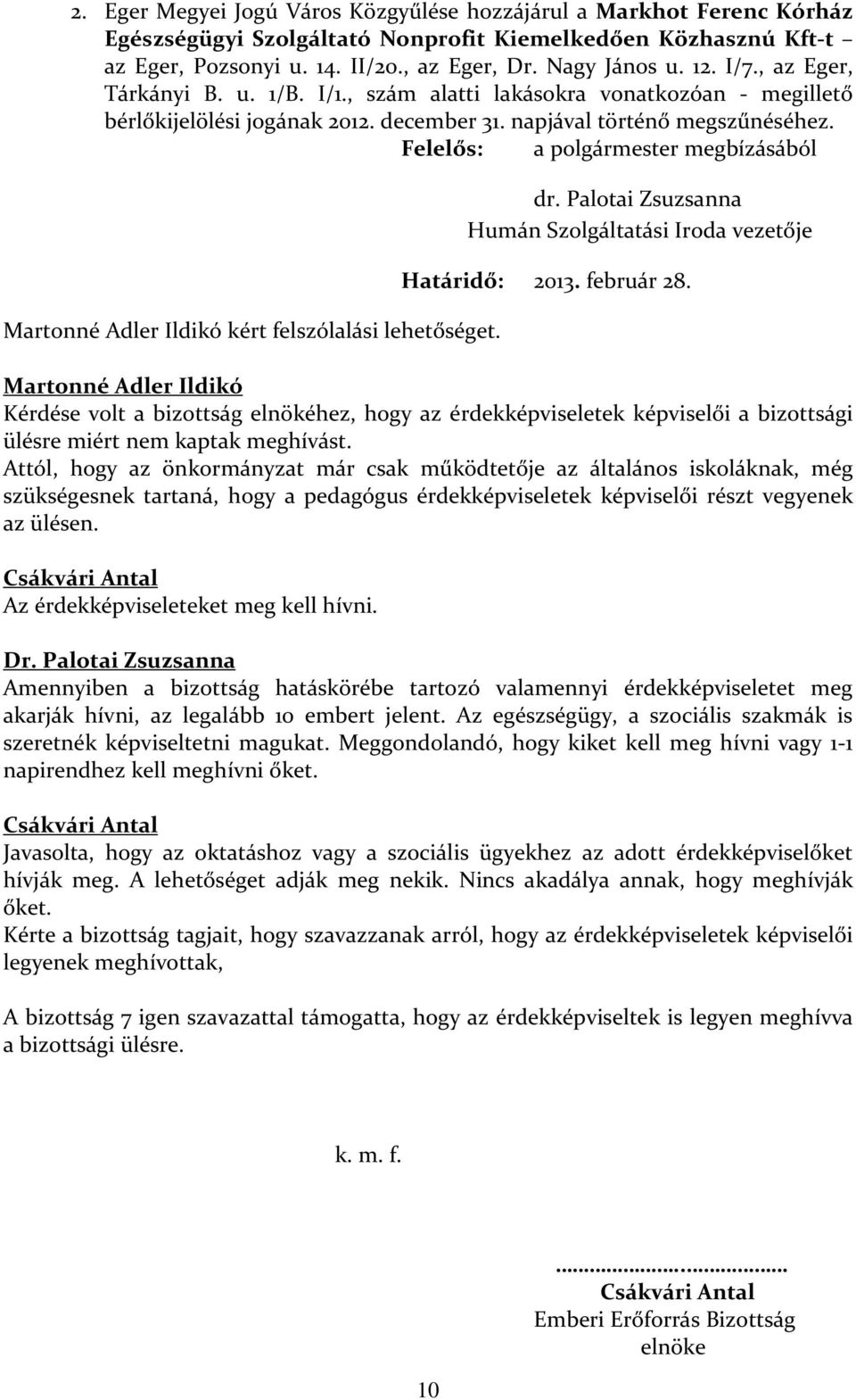 Felelős: a polgármester megbízásából Martonné Adler Ildikó kért felszólalási lehetőséget. dr. Palotai Zsuzsanna Humán Szolgáltatási Iroda vezetője Határidő: 2013. február 28.