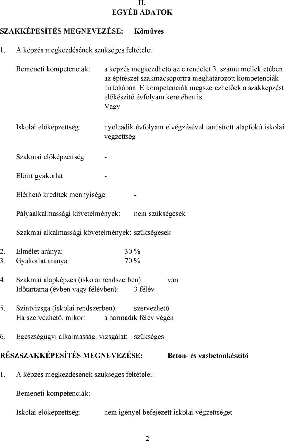 számú mellékletében az építészet szakmacsoportra meghatározott kompetenciák birtokában. E kompetenciák megszerezhetőek a szakképzést előkészítő évfolyam keretében is.