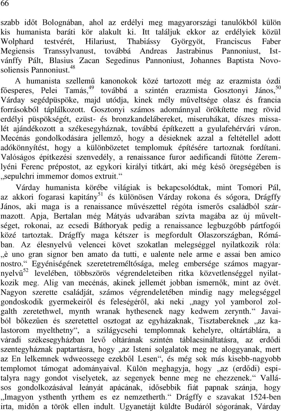 Zacan Segedinus Pannoniust, Johannes Baptista Novosoliensis Pannoniust.