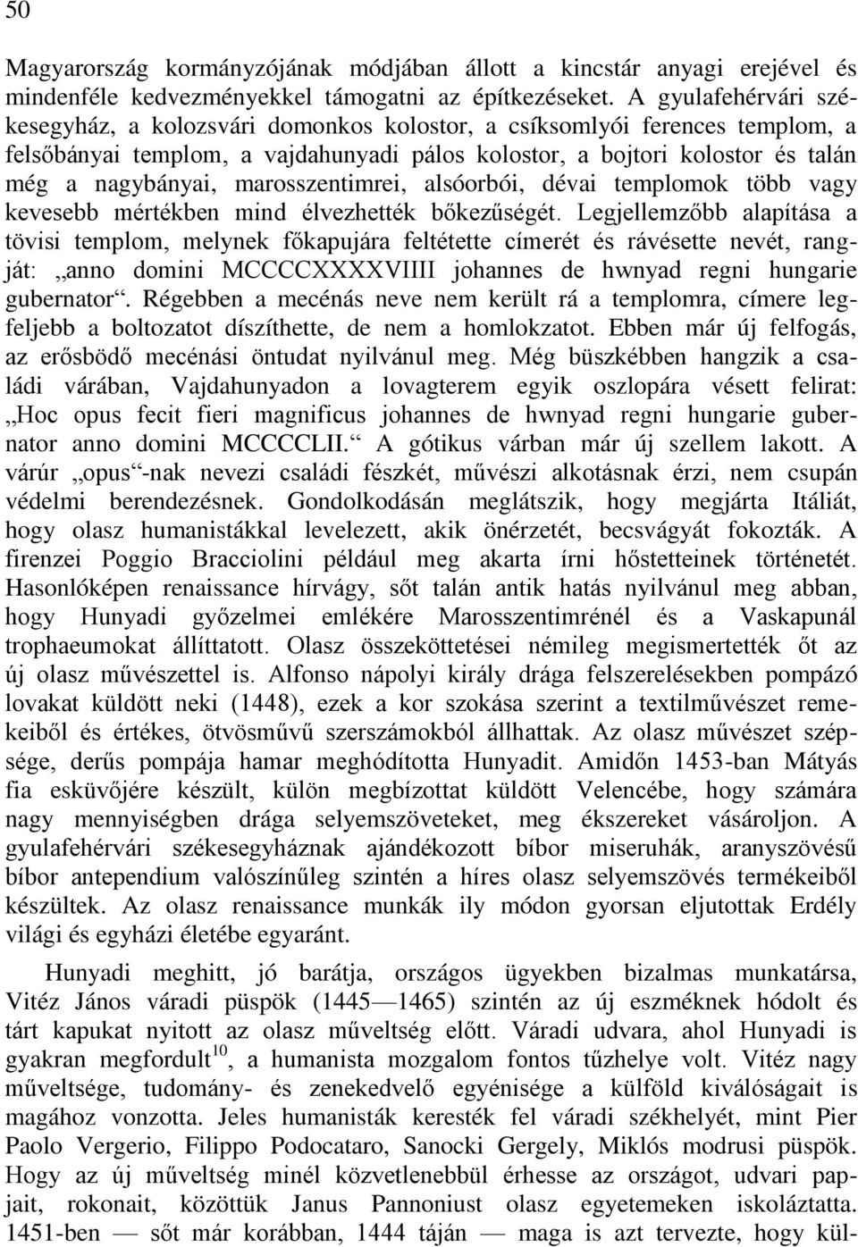 marosszentimrei, alsóorbói, dévai templomok több vagy kevesebb mértékben mind élvezhették bőkezűségét.