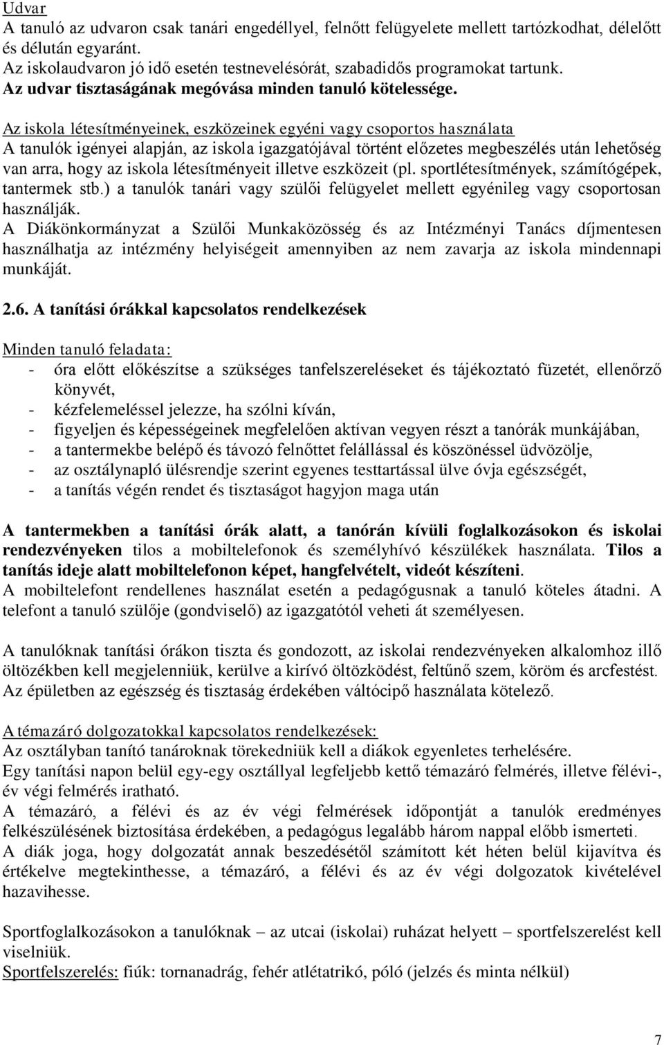 Az iskola létesítményeinek, eszközeinek egyéni vagy csoportos használata A tanulók igényei alapján, az iskola igazgatójával történt előzetes megbeszélés után lehetőség van arra, hogy az iskola