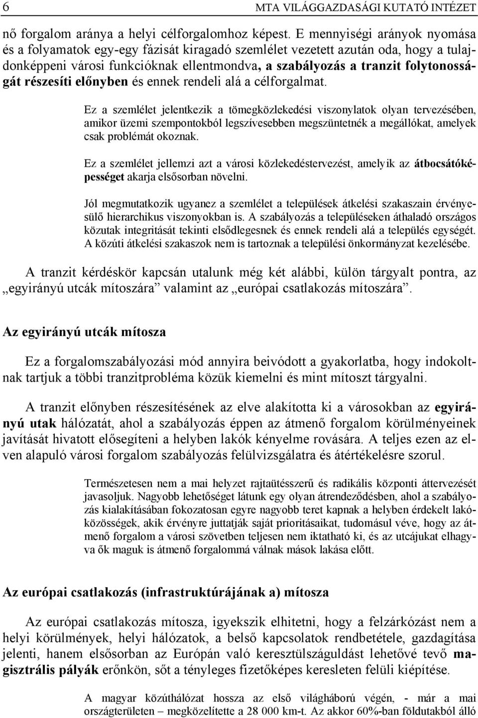 részesíti előnyben és ennek rendeli alá a célforgalmat.