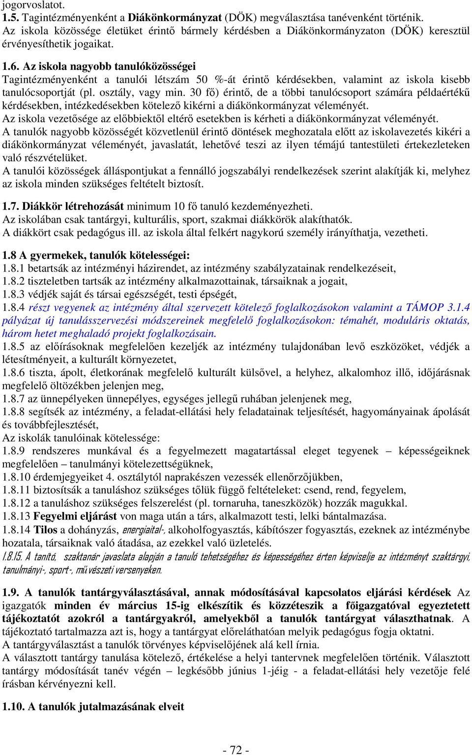 Az iskola nagyobb tanulóközösségei Tagintézményenként a tanulói létszám 50 %-át érintő kérdésekben, valamint az iskola kisebb tanulócsoportját (pl. osztály, vagy min.