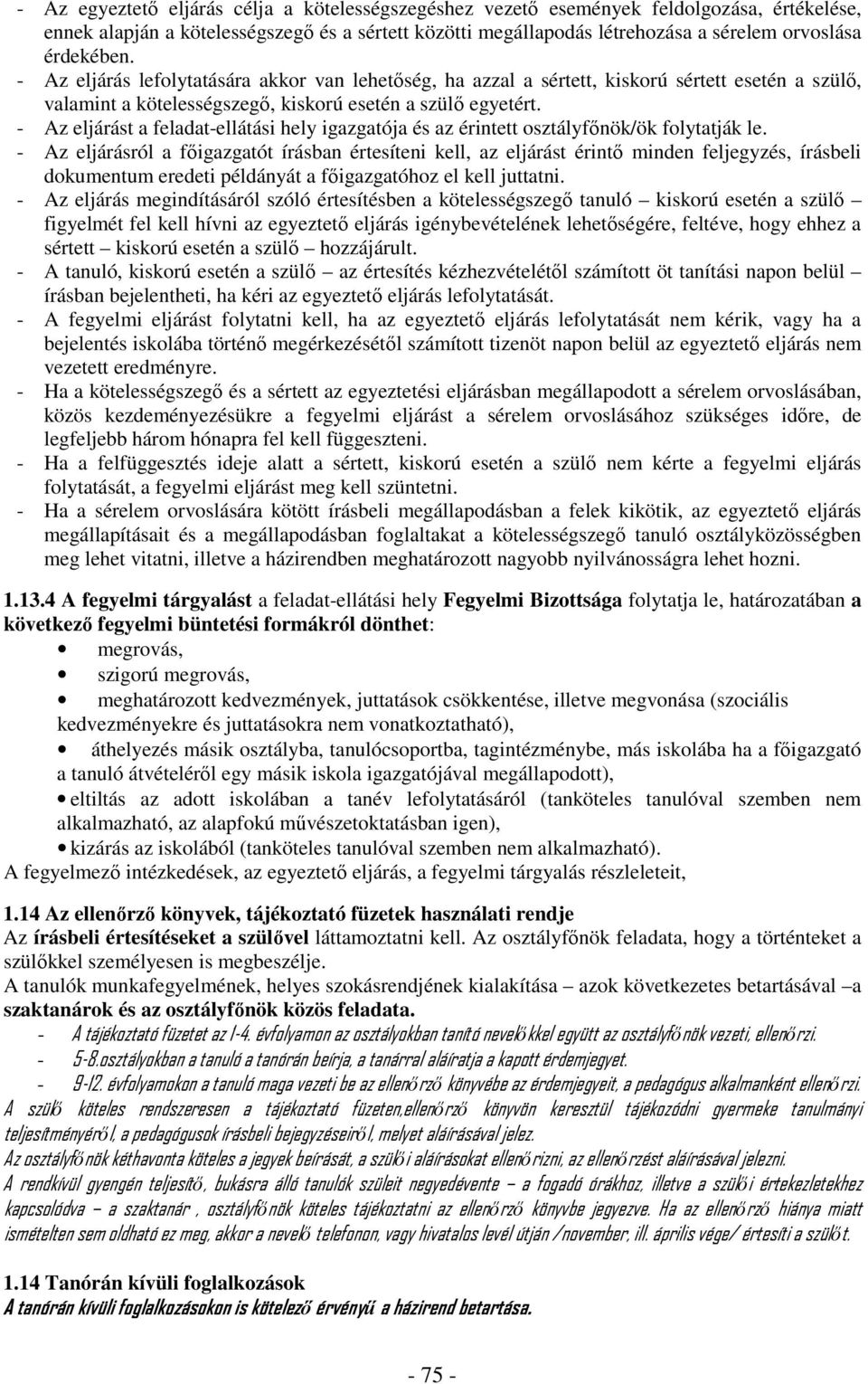 - Az eljárást a feladat-ellátási hely igazgatója és az érintett osztályfőnök/ök folytatják le.