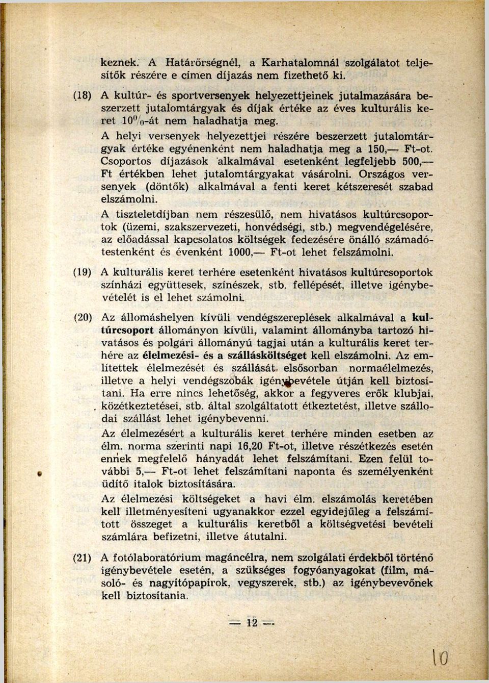 A helyi versenyek helyezettjei részére beszerzett jutalom tár gyak értéke egyénenként nem haladhatja meg a 150, Ft-ot.