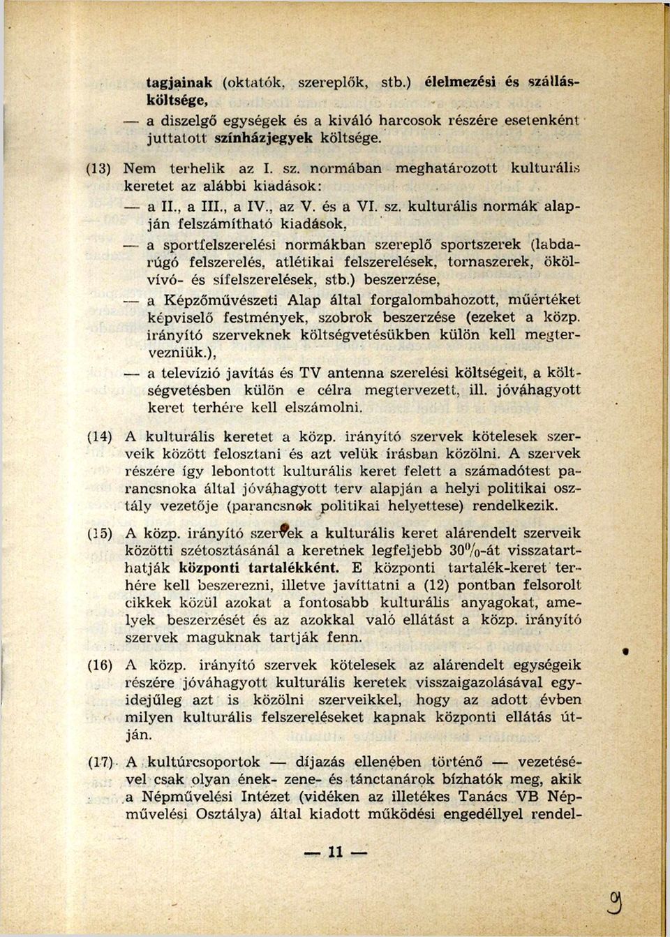 kulturális normák alap ján felszám ítható kiadások, a sportfelszerelési norm ákban szereplő sportszerek (labda rúgó felszerelés, atlétikai felszerelések, tornaszerek, ököl vívó- és sífelszerelések,