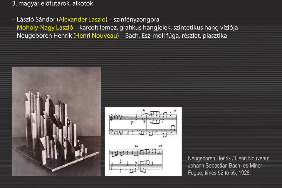 Neugeboren Henrik (Henri Nouveau) Bach, Esz-moll fúga, részlet, plasztika