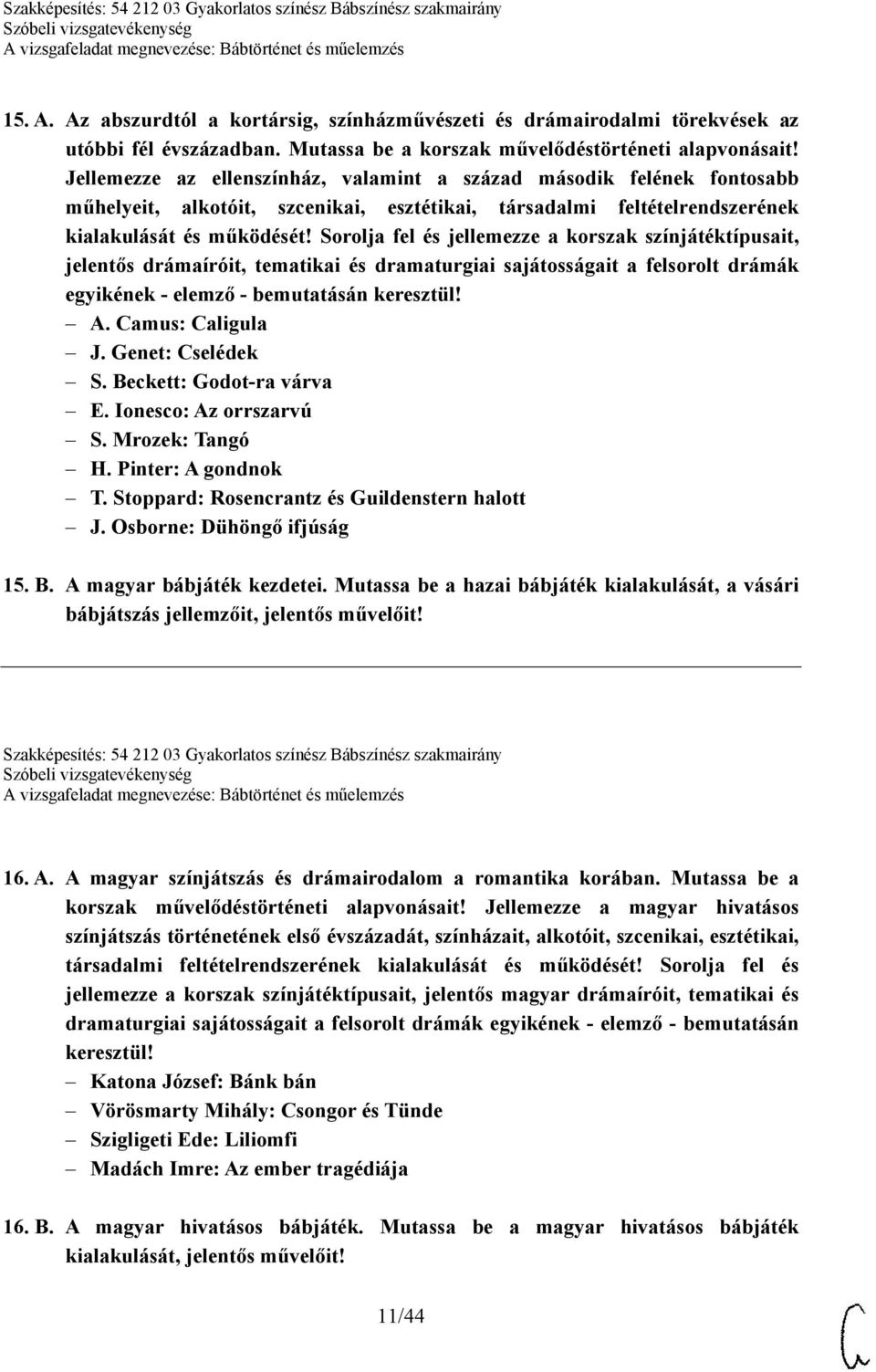 Sorolja fel és jellemezze a korszak színjátéktípusait, jelentős drámaíróit, tematikai és dramaturgiai sajátosságait a felsorolt drámák egyikének - elemző - bemutatásán keresztül! A. Camus: Caligula J.