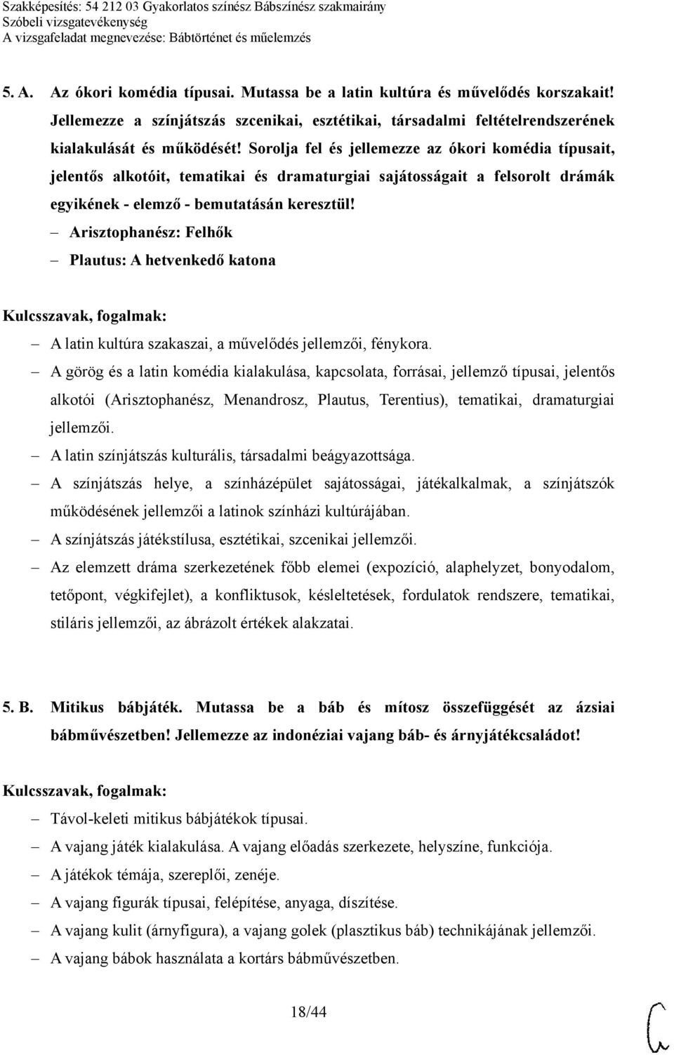 Arisztophanész: Felhők Plautus: A hetvenkedő katona A latin kultúra szakaszai, a művelődés jellemzői, fénykora.