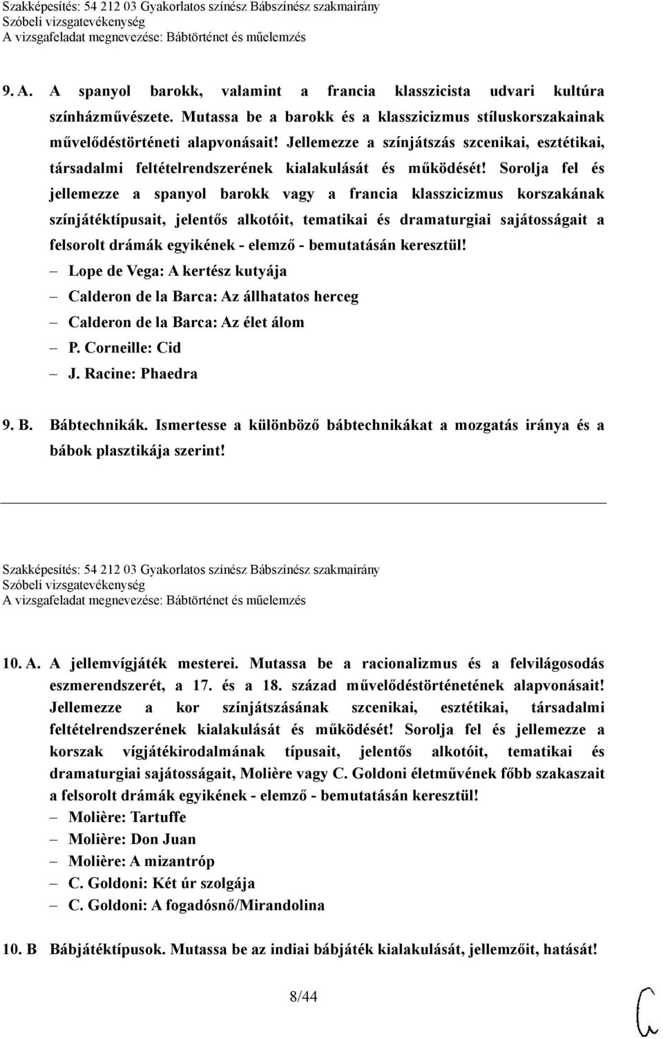 Sorolja fel és jellemezze a spanyol barokk vagy a francia klasszicizmus korszakának színjátéktípusait, jelentős alkotóit, tematikai és dramaturgiai sajátosságait a felsorolt drámák egyikének - elemző