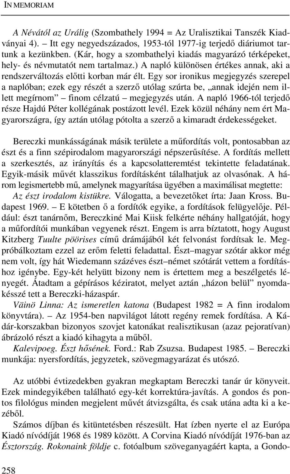 Egy sor ironikus megjegyzés szerepel a naplóban; ezek egy részét a szerző utólag szúrta be, annak idején nem illett megírnom finom célzatú megjegyzés után.