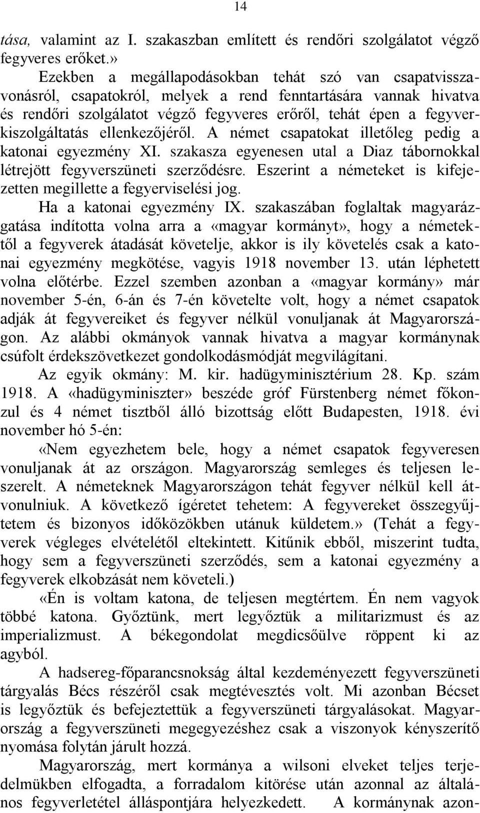 fegyverkiszolgáltatás ellenkezőjéről. A német csapatokat illetőleg pedig a katonai egyezmény XI. szakasza egyenesen utal a Diaz tábornokkal létrejött fegyverszüneti szerződésre.