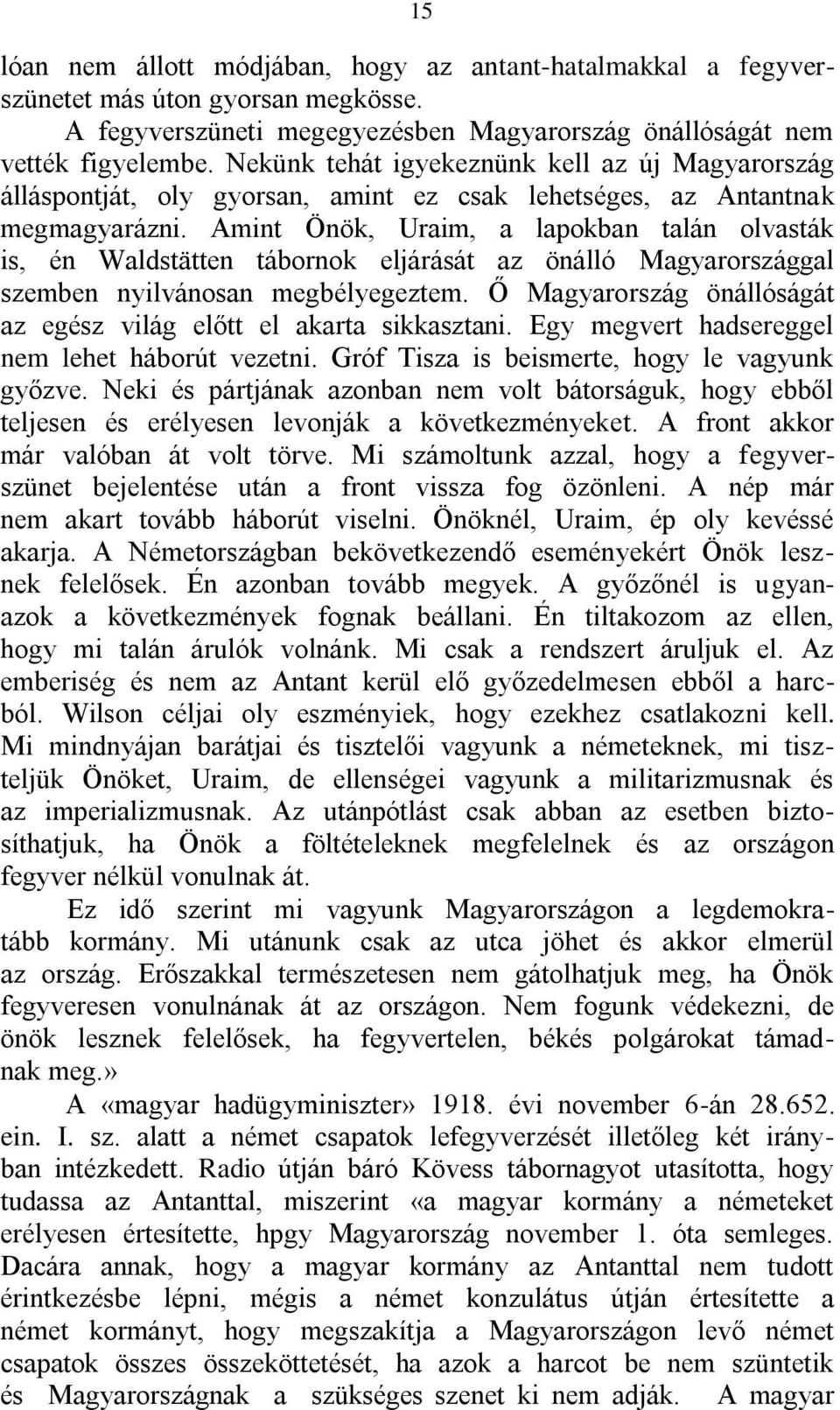 Amint Önök, Uraim, a lapokban talán olvasták is, én Waldstätten tábornok eljárását az önálló Magyarországgal szemben nyilvánosan megbélyegeztem.