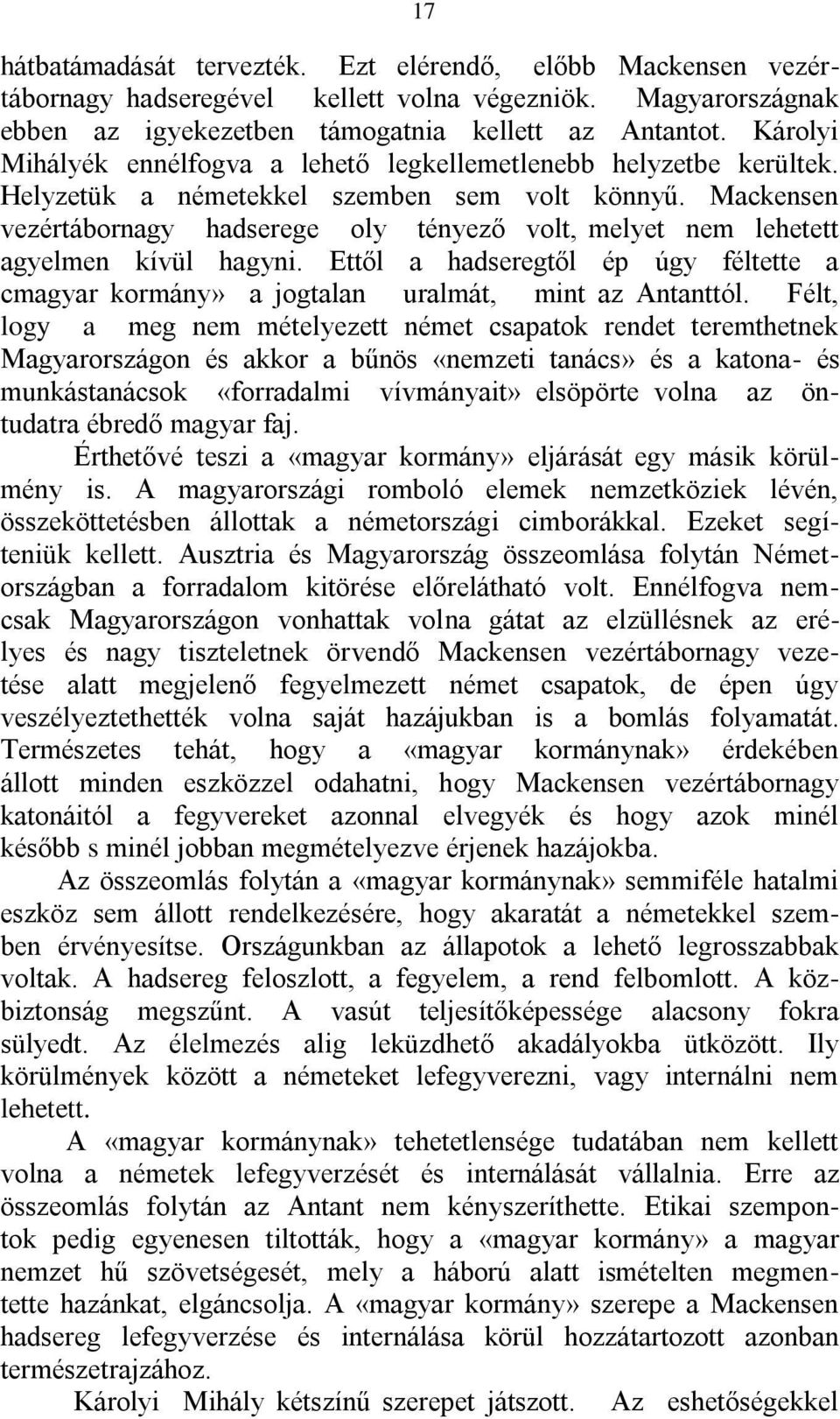 Mackensen vezértábornagy hadserege oly tényező volt, melyet nem lehetett agyelmen kívül hagyni. Ettől a hadseregtől ép úgy féltette a cmagyar kormány» a jogtalan uralmát, mint az Antanttól.