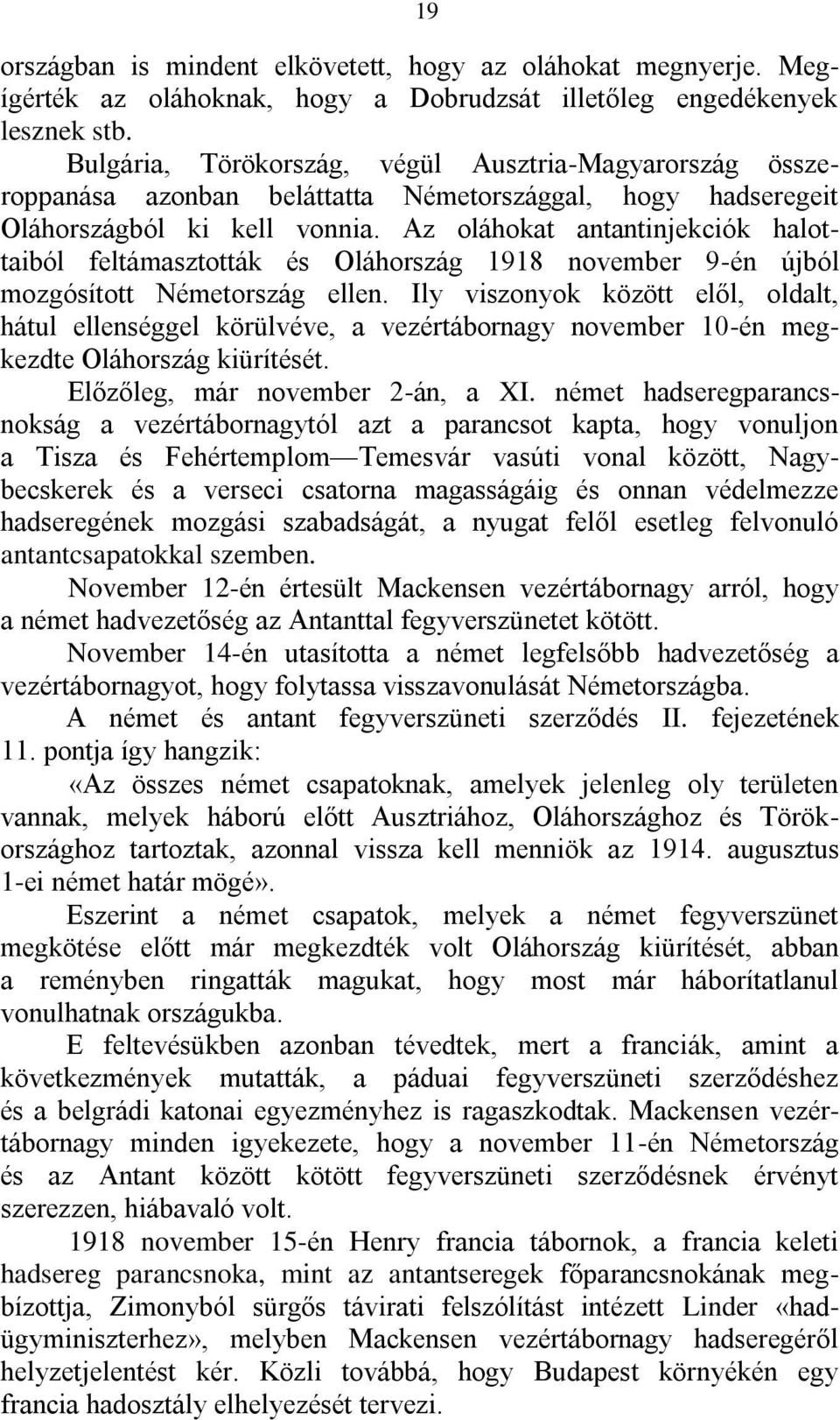Az oláhokat antantinjekciók halottaiból feltámasztották és Oláhország 1918 november 9-én újból mozgósított Németország ellen.