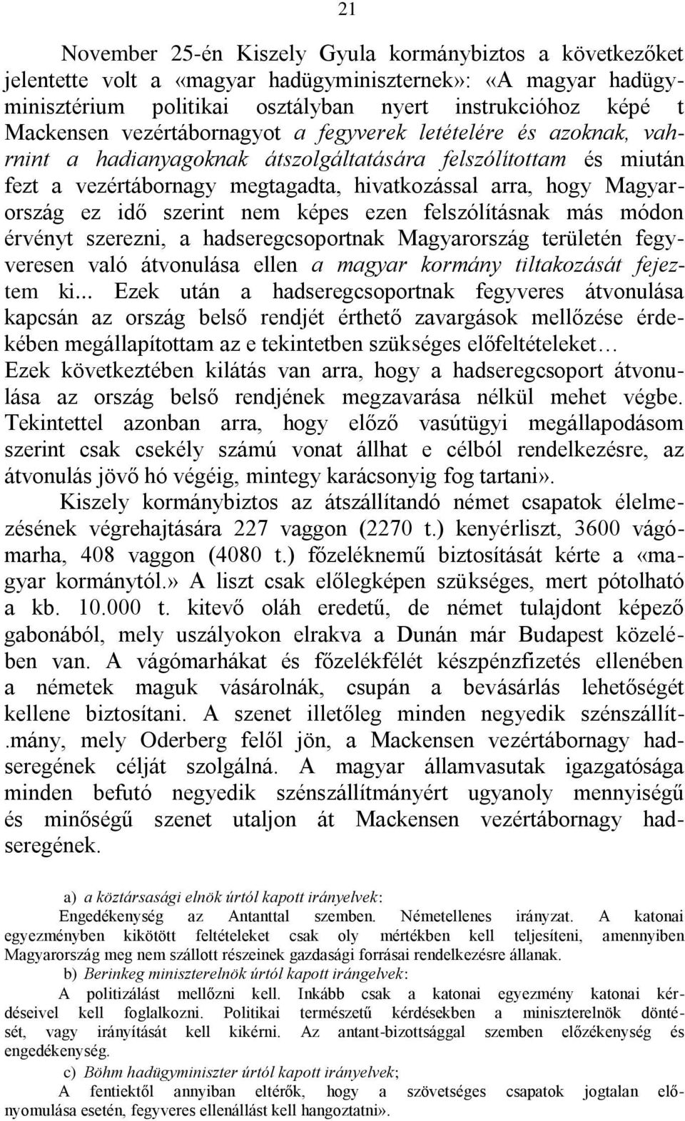 szerint nem képes ezen felszólításnak más módon érvényt szerezni, a hadseregcsoportnak Magyarország területén fegyveresen való átvonulása ellen a magyar kormány tiltakozását fejeztem ki.