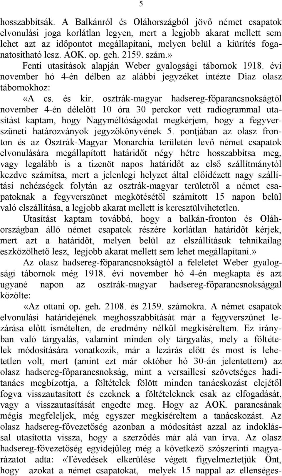AOK. op. geh. 2159. szám.» Fenti utasítások alapján Weber gyalogsági tábornok 1918. évi november hó 4-én délben az alábbi jegyzéket intézte Diaz olasz tábornokhoz: «A cs. és kir.