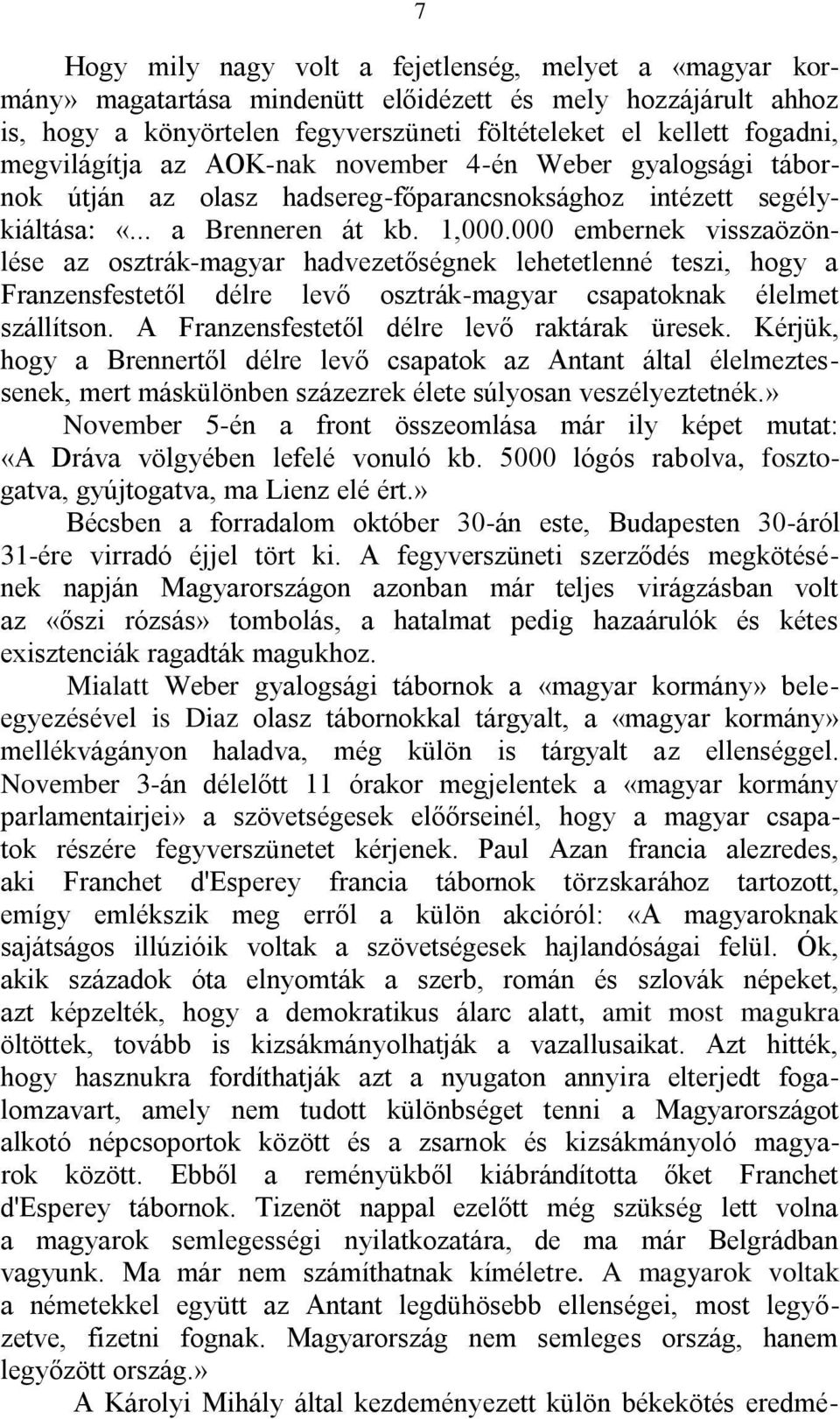 000 embernek visszaözönlése az osztrák-magyar hadvezetőségnek lehetetlenné teszi, hogy a Franzensfestetől délre levő osztrák-magyar csapatoknak élelmet szállítson.