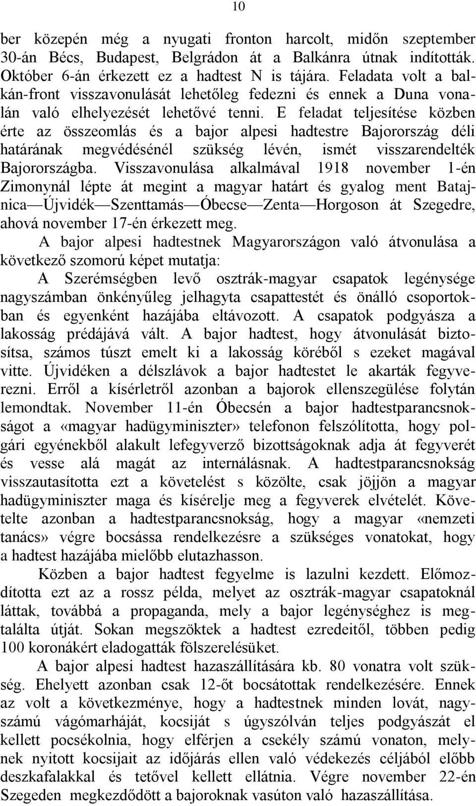 Ε feladat teljesítése közben érte az összeomlás és a bajor alpesi hadtestre Bajorország déli határának megvédésénél szükség lévén, ismét visszarendelték Bajorországba.
