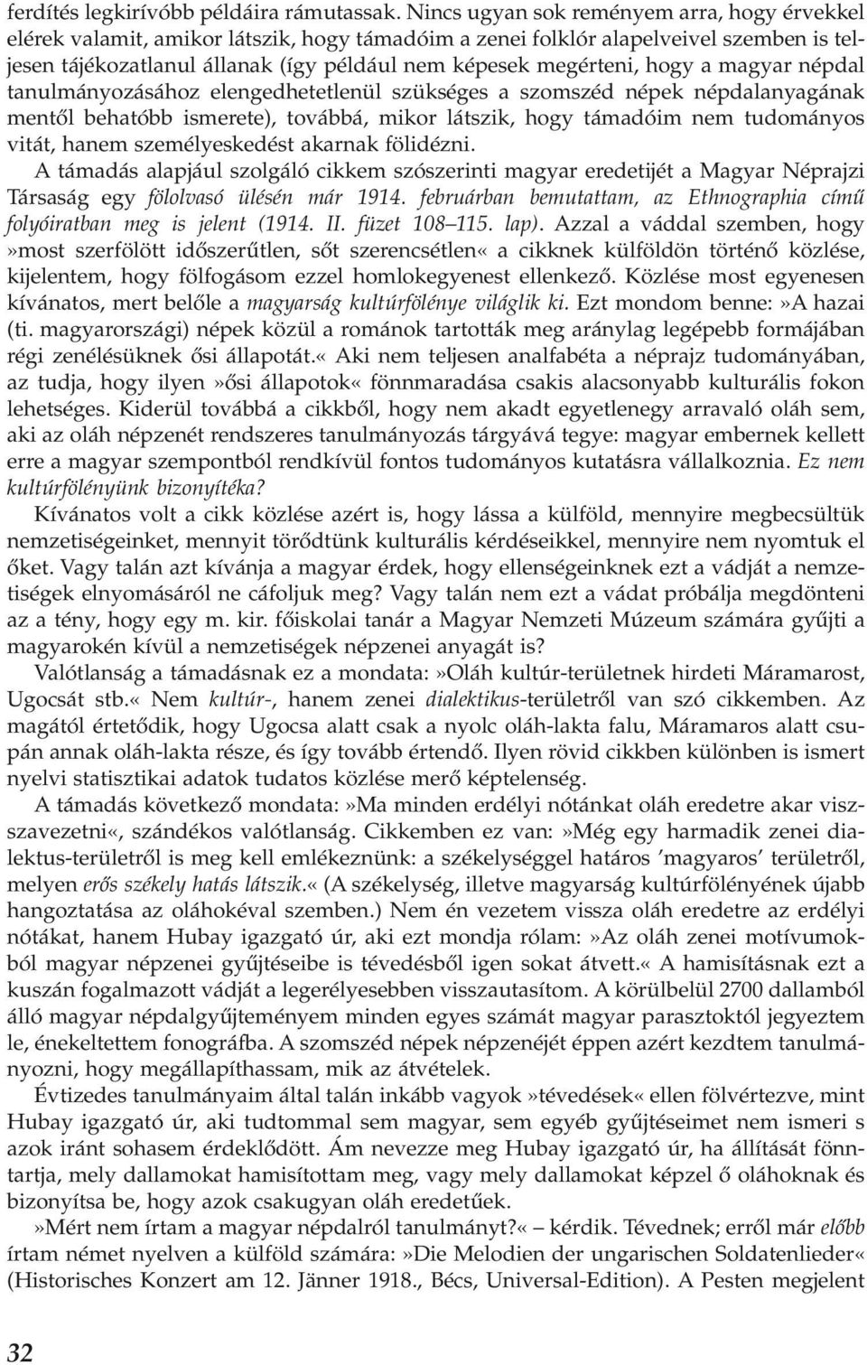 hogy a magyar népdal tanulmányozásához elengedhetetlenül szükséges a szomszéd népek népdalanyagának mentől behatóbb ismerete), továbbá, mikor látszik, hogy támadóim nem tudományos vitát, hanem