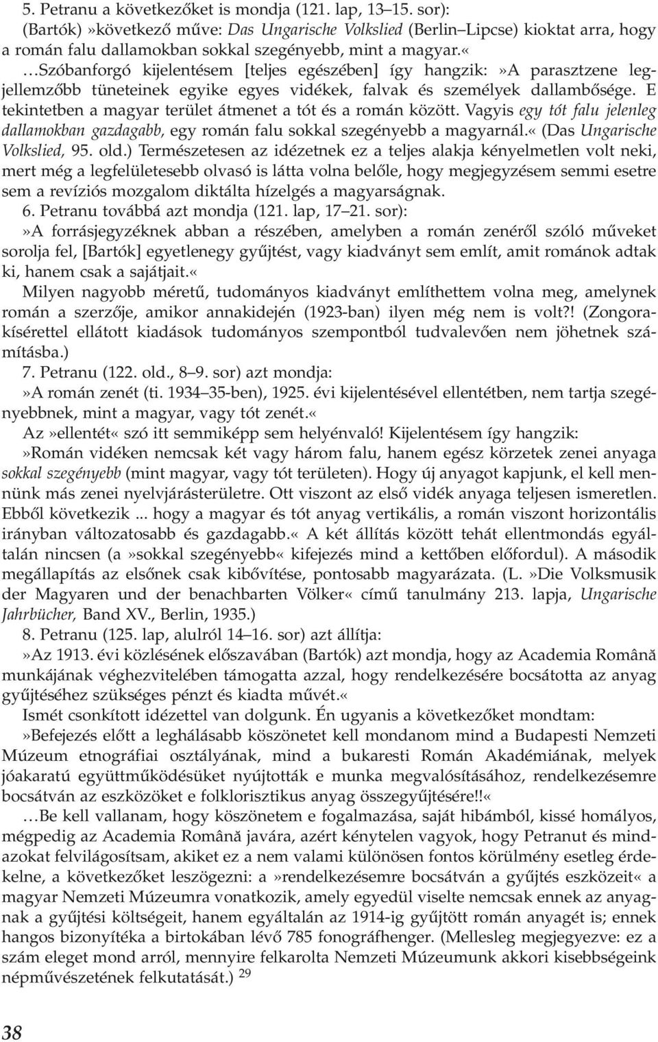 «szóbanforgó kijelentésem [teljes egészében] így hangzik:»a parasztzene legjellemzőbb tüneteinek egyike egyes vidékek, falvak és személyek dallambősége.