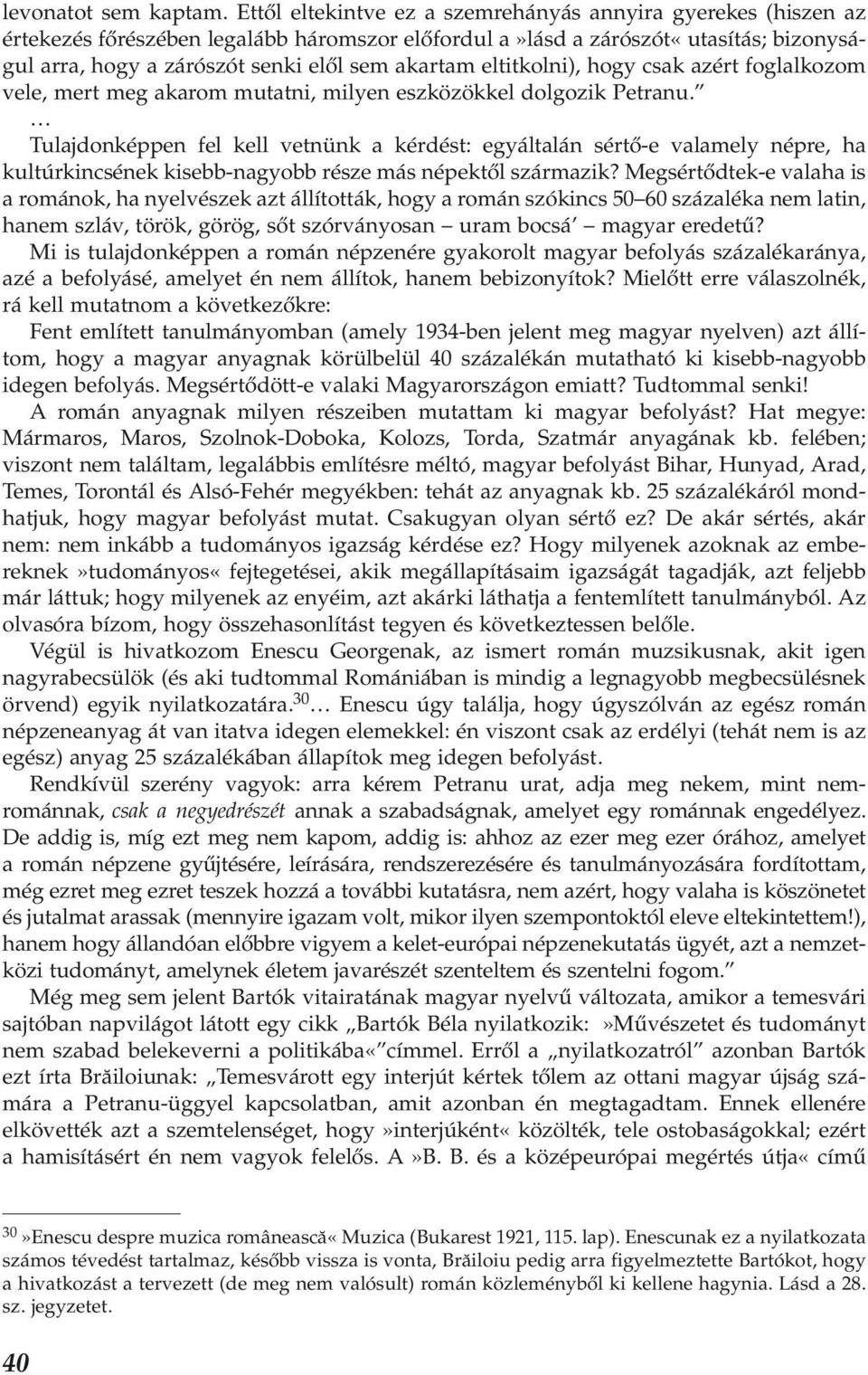 eltitkolni), hogy csak azért foglalkozom vele, mert meg akarom mutatni, milyen eszközökkel dolgozik Petranu.