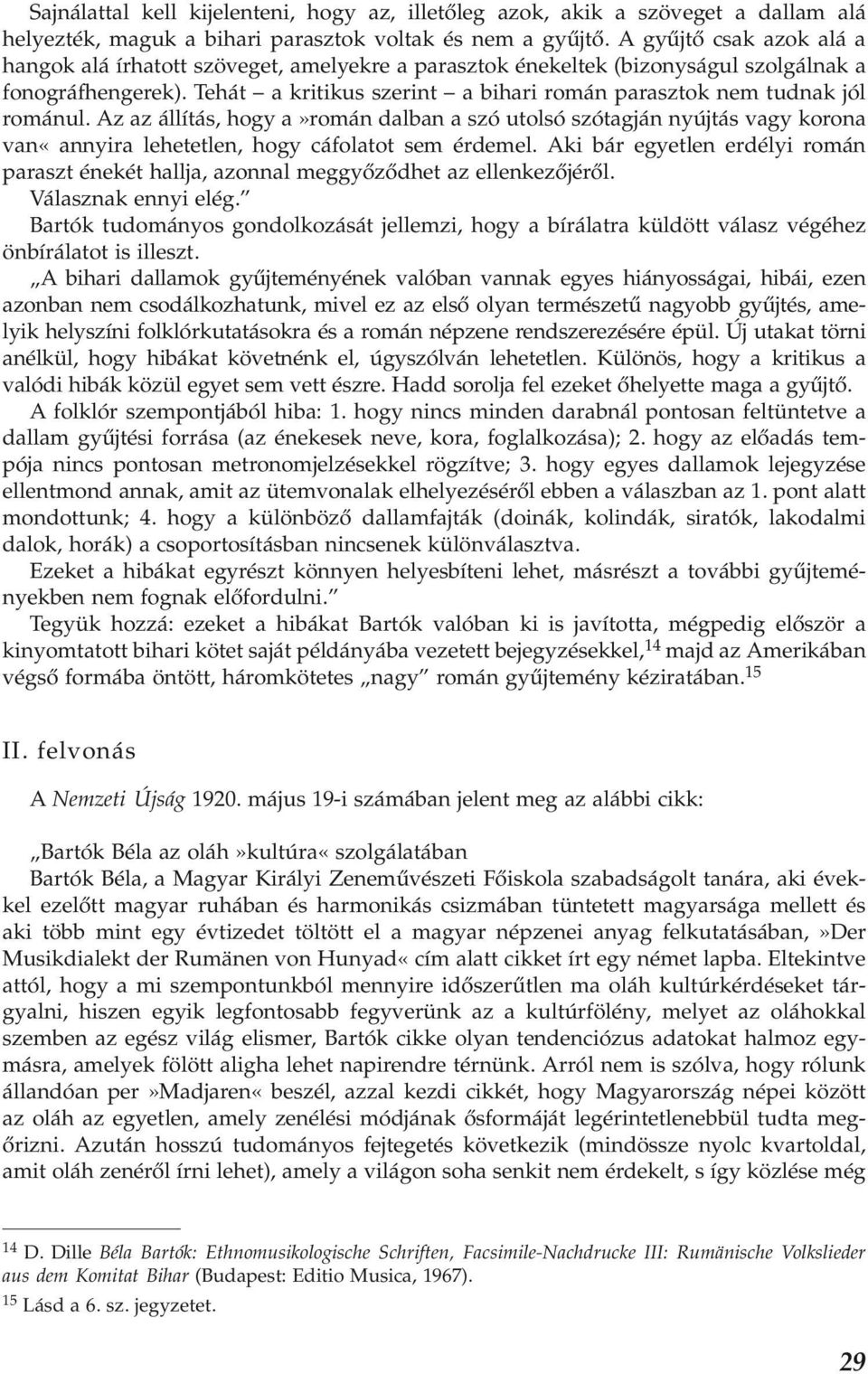 Tehát a kritikus szerint a bihari román parasztok nem tud nak jól románul.