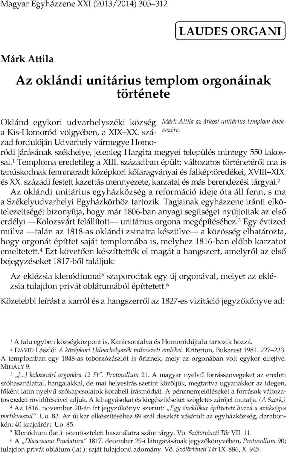 1 Temploma eredetileg a XIII. században épült; változatos történetéről ma is tanúskodnak fennmaradt középkori kőfaragványai és falképtöredékei, XVIII XIX. és XX.