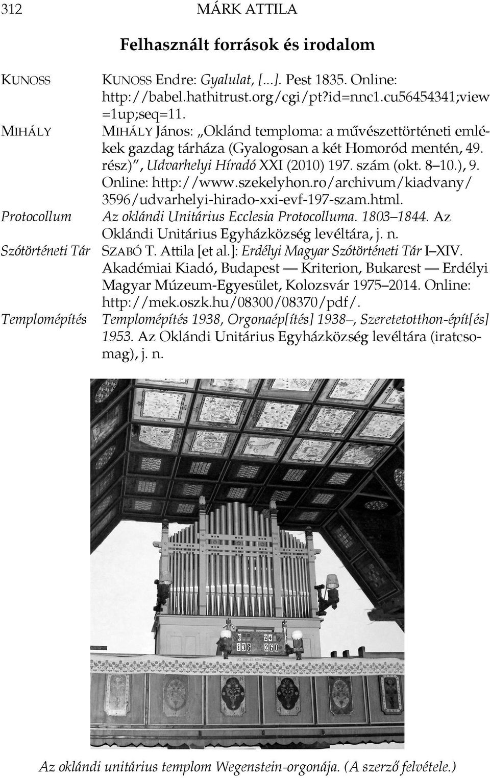 szekelyhon.ro/archivum/kiadvany/ 3596/udvarhelyi-hirado-xxi-evf-197-szam.html. Az oklándi Unitárius Ecclesia Protocolluma. 1803 1844. Az Oklándi Unitárius Egyházközség levéltára, j. n.
