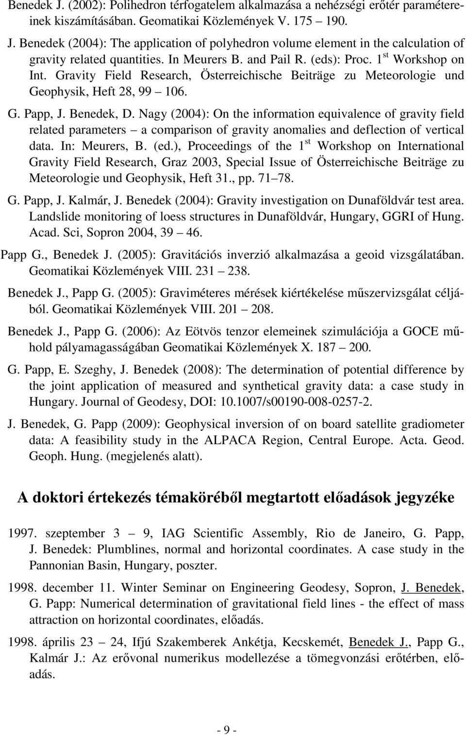 Nagy (2004): On the information equivalence of gravity field related parameters a comparison of gravity anomalies and deflection of vertical data. In: Meurers, B. (ed.