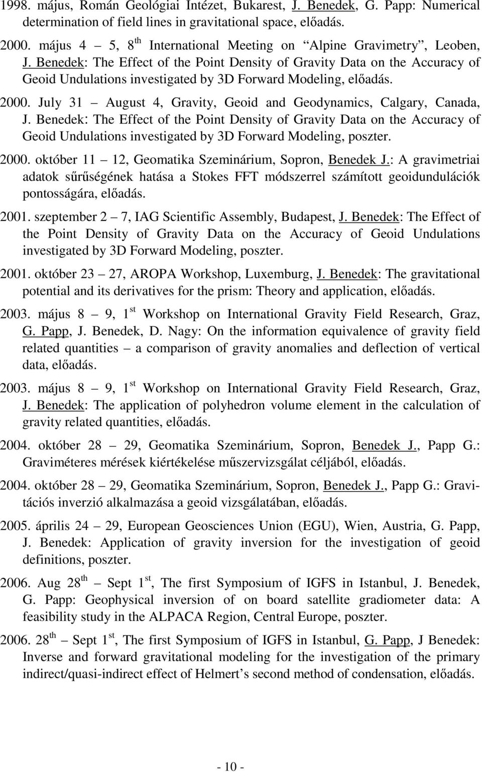 Benedek: The Effect of the Point Density of Gravity Data on the Accuracy of Geoid Undulations investigated by 3D Forward Modeling, elıadás. 2000.