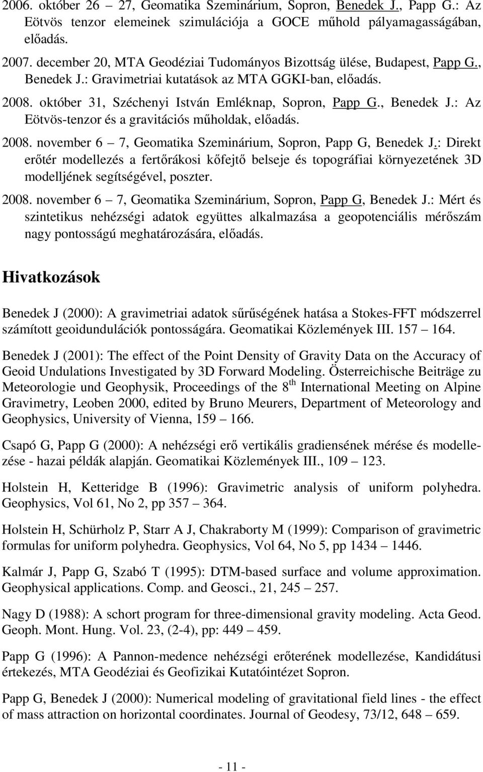 , Benedek J.: Az Eötvös-tenzor és a gravitációs mőholdak, elıadás. 2008. november 6 7, Geomatika Szeminárium, Sopron, Papp G, Benedek J.