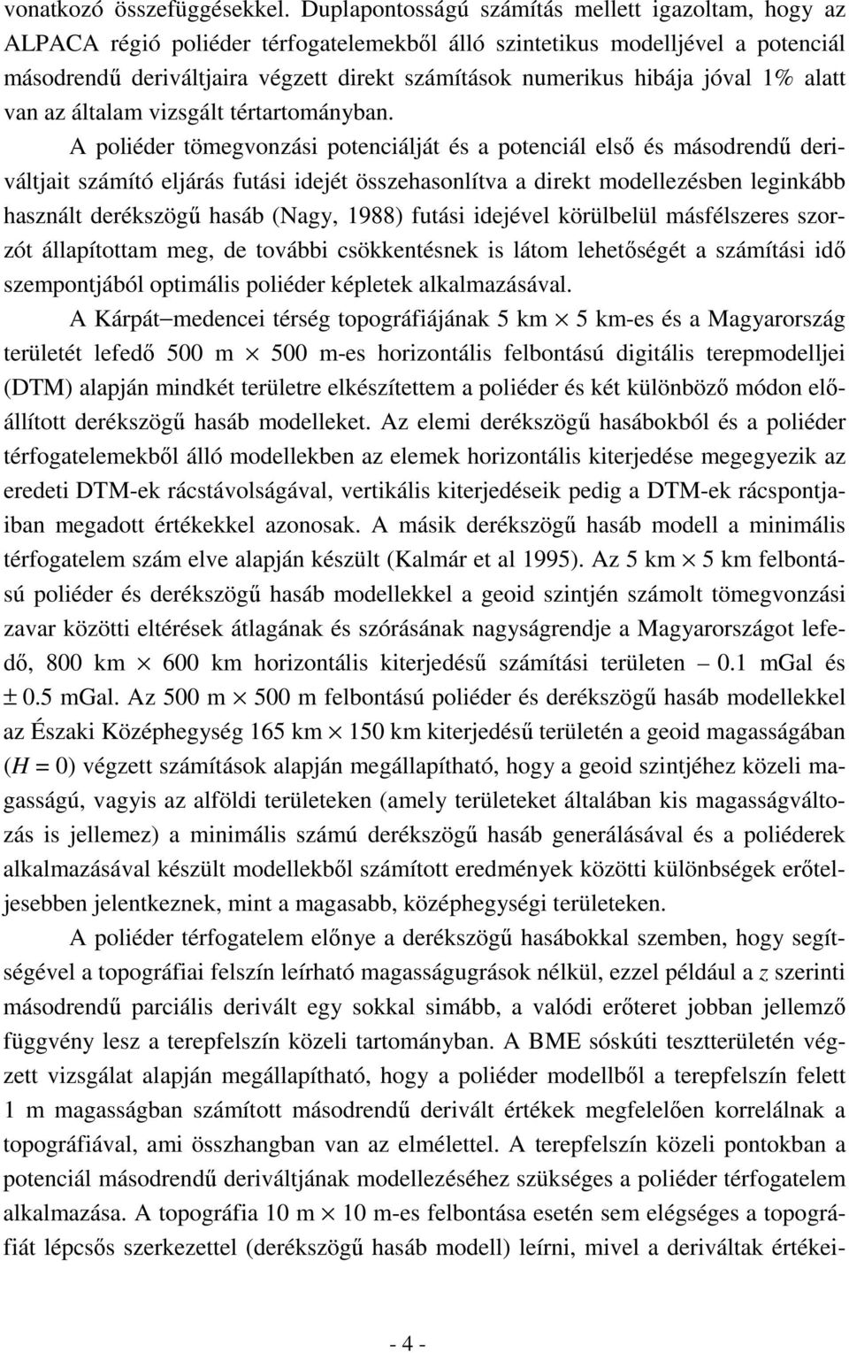 hibája jóval 1% alatt van az általam vizsgált tértartományban.