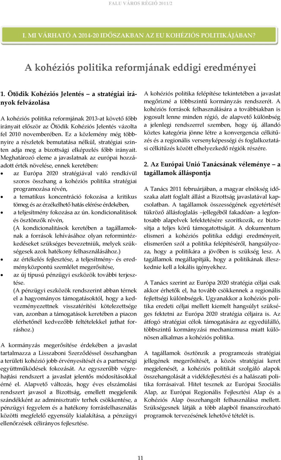Ez a közlemény még többnyire a részletek bemutatása nélkül, stratégiai szinten adja meg a bizottsági elképzelés főbb irányait.