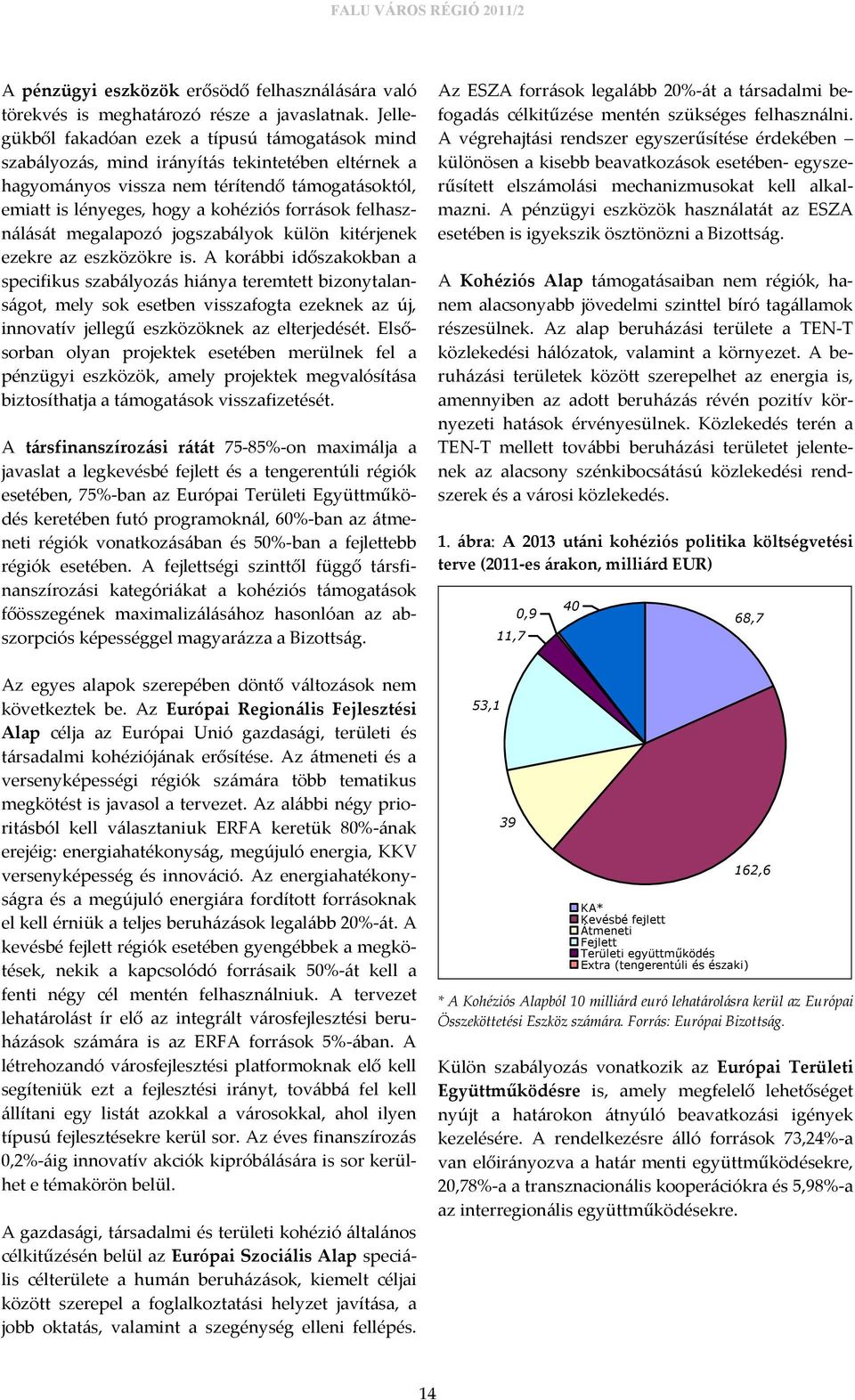 felhasználását megalapozó jogszabályok külön kitérjenek ezekre az eszközökre is.