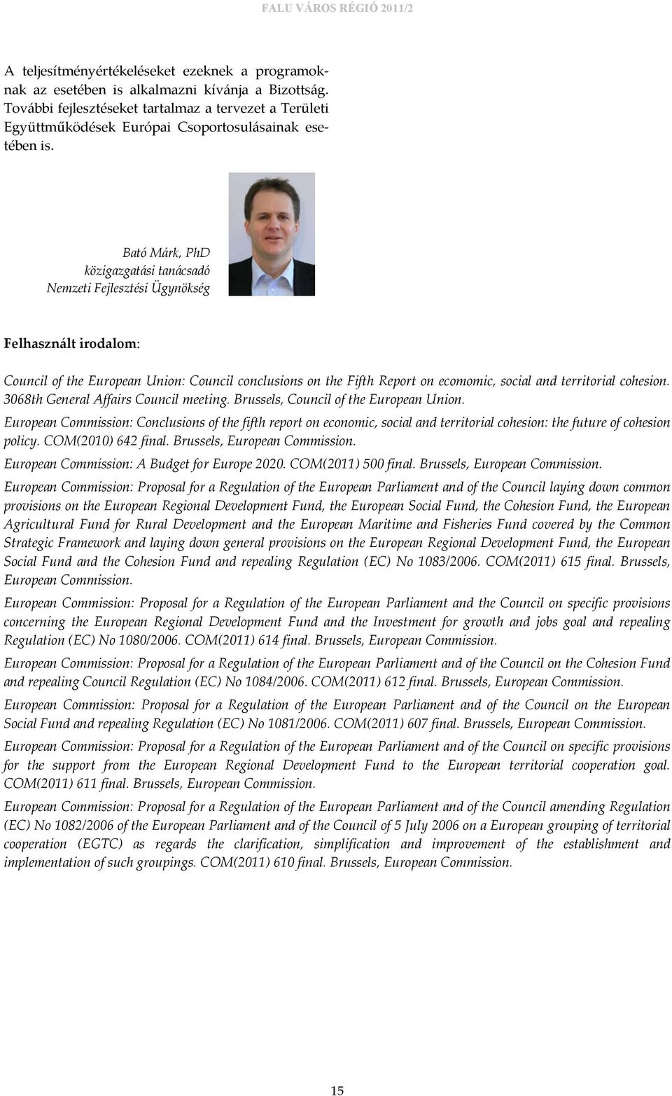 Bató Márk, PhD közigazgatási tanácsadó Nemzeti Fejlesztési Ügynökség Felhasznált irodalom: Council of the European Union: Council conclusions on the Fifth Report on ecomomic, social and territorial