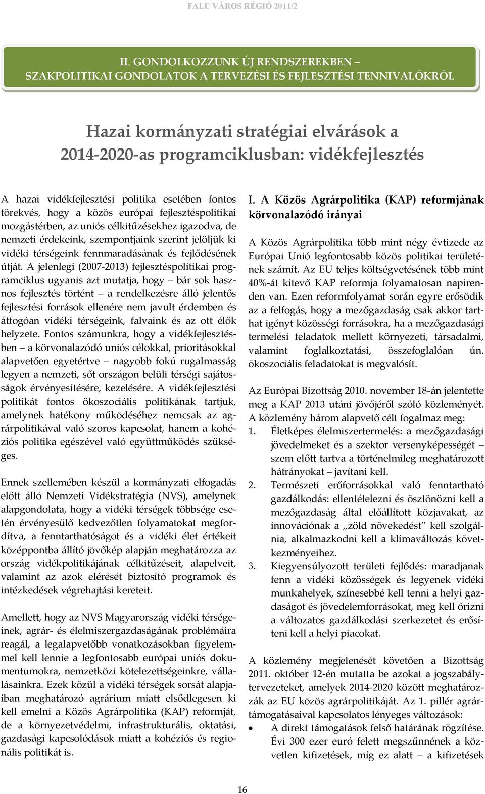 vidéki térségeink fennmaradásának és fejlődésének útját.